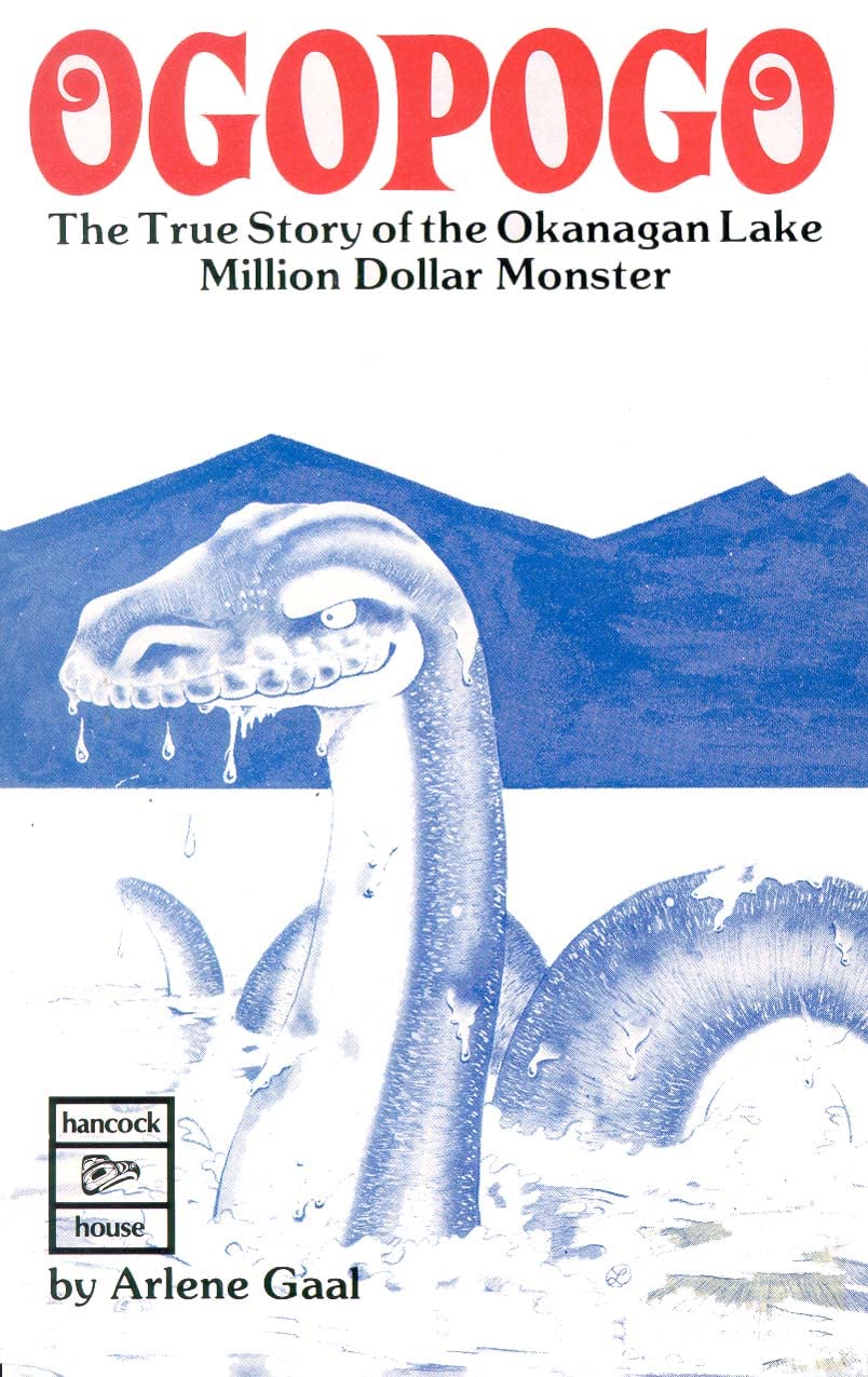 Ogopogo: The True Story of the Okanagan Lake Million Dollar Monster,Used