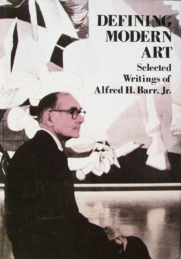 Defining Modern Art: Selected Writings of Alfred H. Barr, Jr.,New