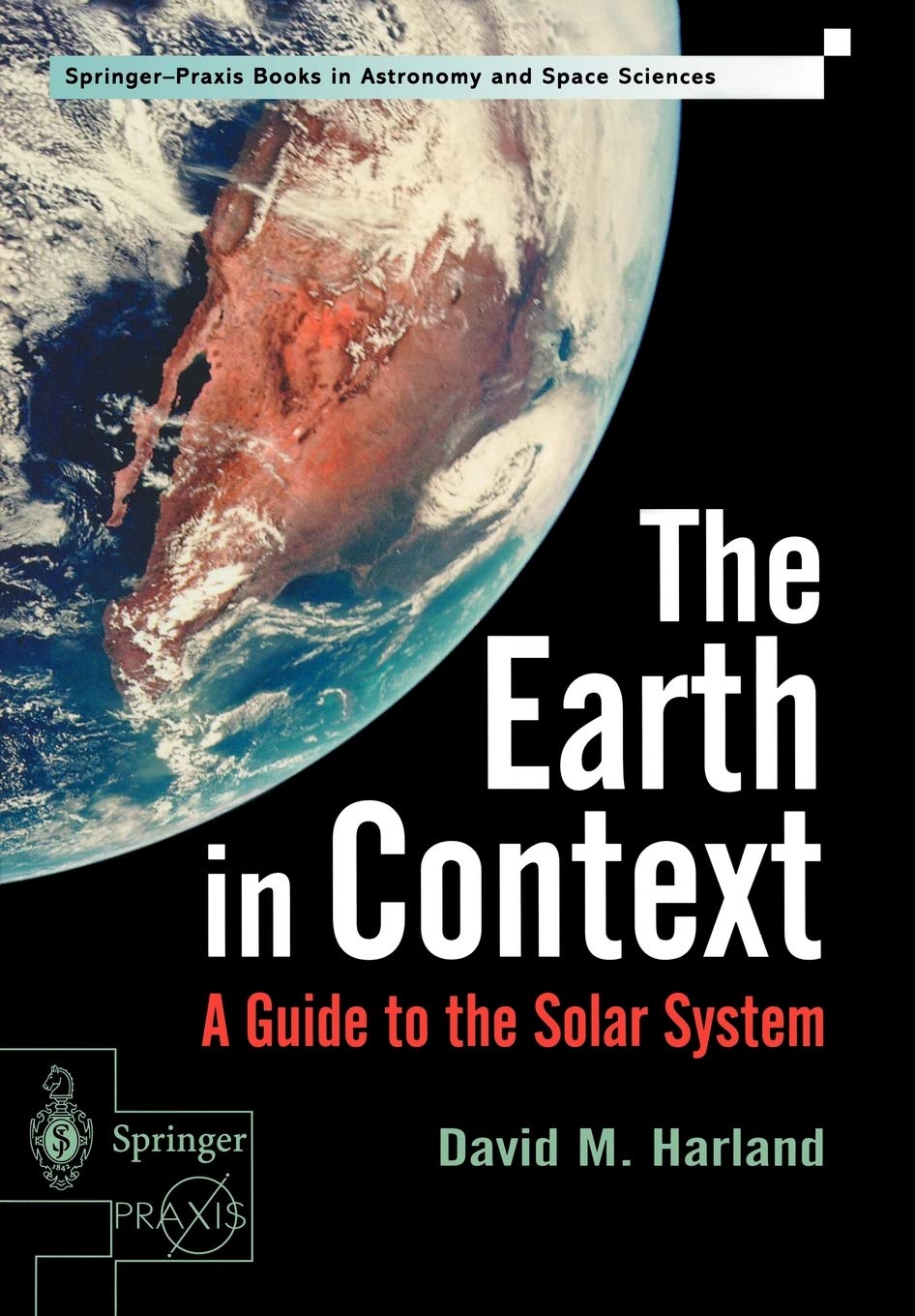 The Earth in Context: A Guide to the Solar System (SpringerPraxis Series in Astronomy and Space Sciences),New