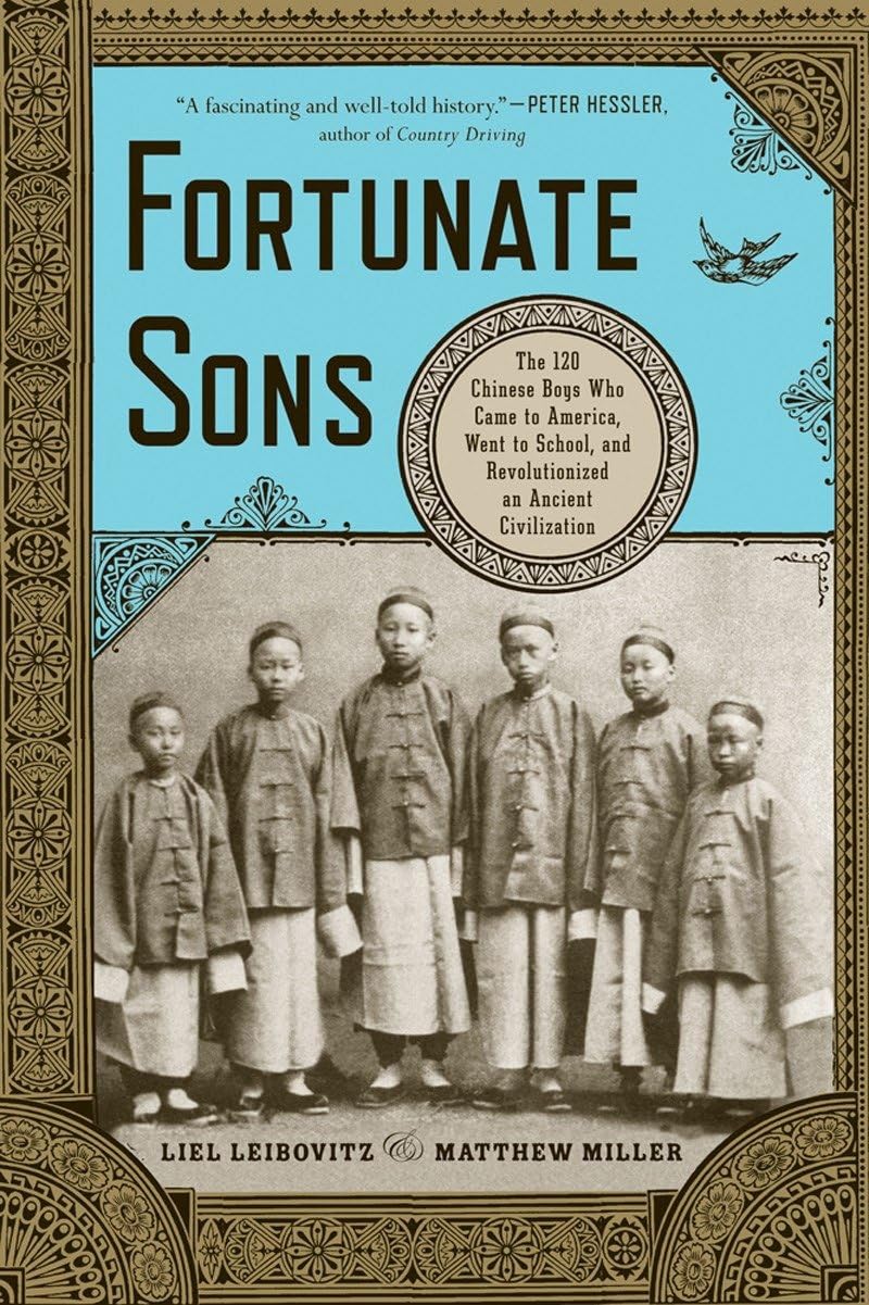 Fortunate Sons: The 120 Chinese Boys Who Came To America, Went To School, And Revolutionized An Ancient Civilization