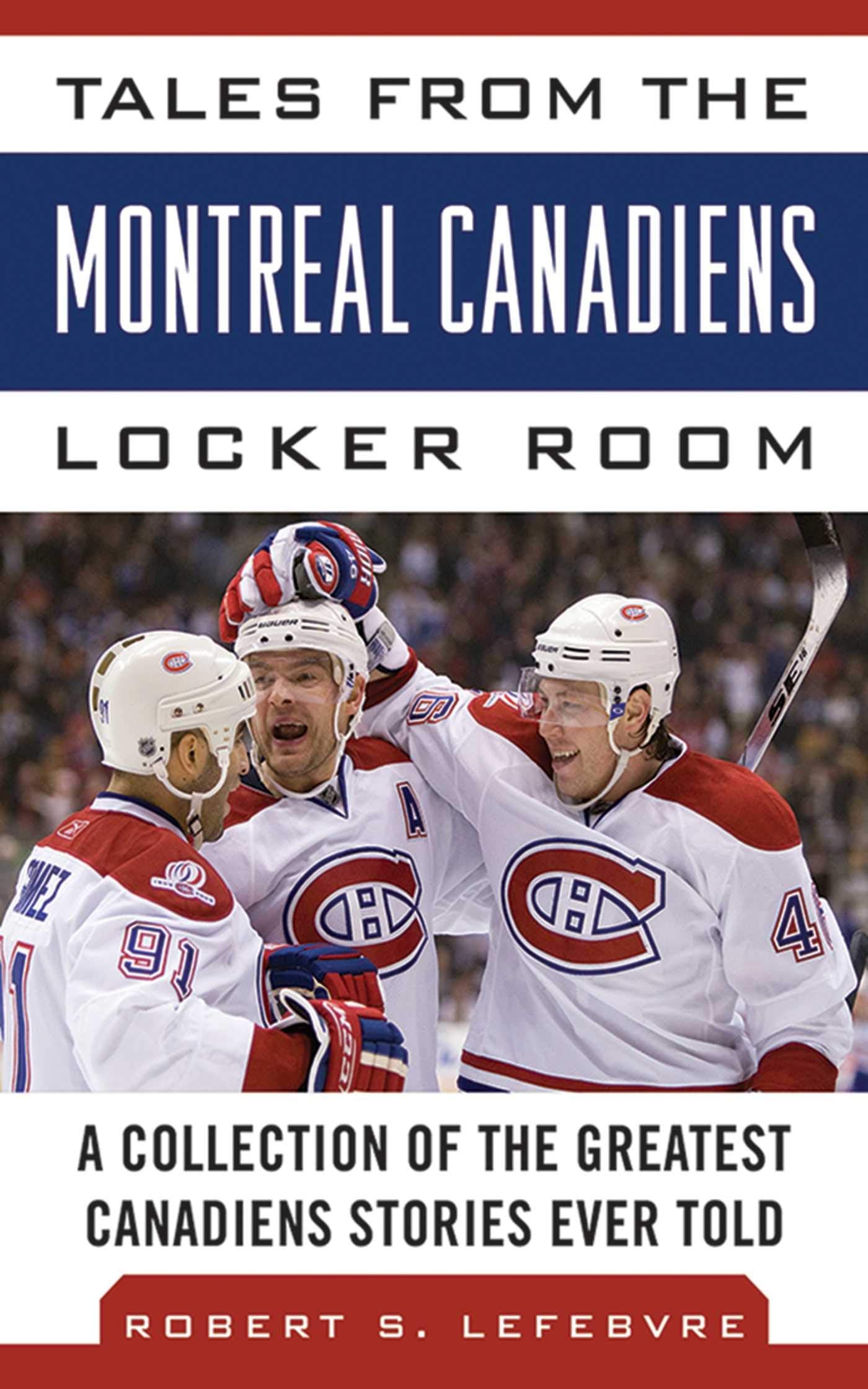 Tales from the Montreal Canadiens Locker Room: A Collection of the Greatest Canadiens Stories Ever Told (Tales from the Team),Used