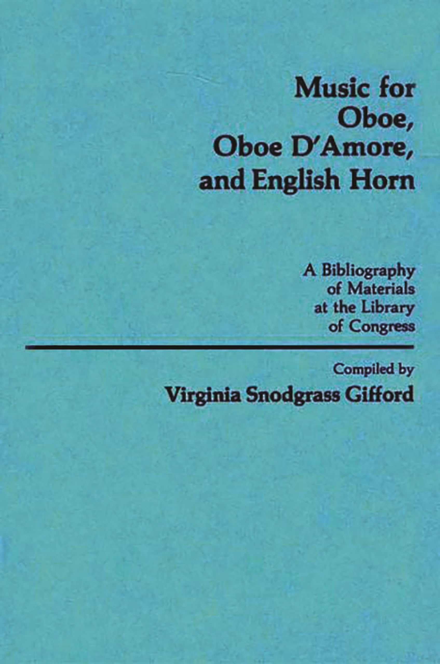 Music for Oboe, Oboe D'Amore, and English Horn: A Bibliography of Materials at the Library of Congress (Music Reference Collecti,Used