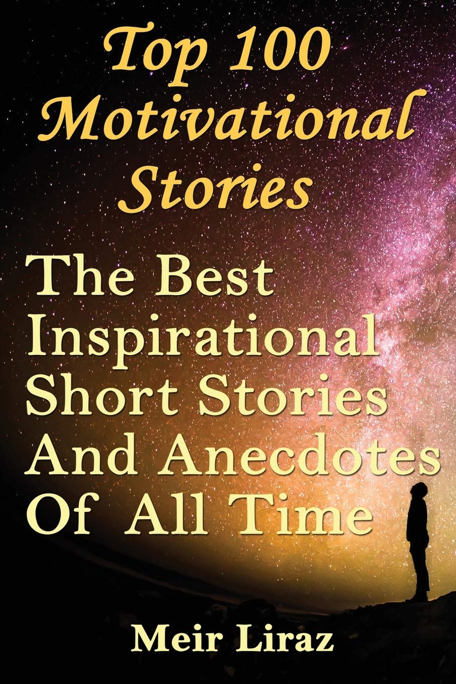 Top 100 Motivational Stories: The Best Inspirational Short Stories And Anecdotes Of All Time,Used