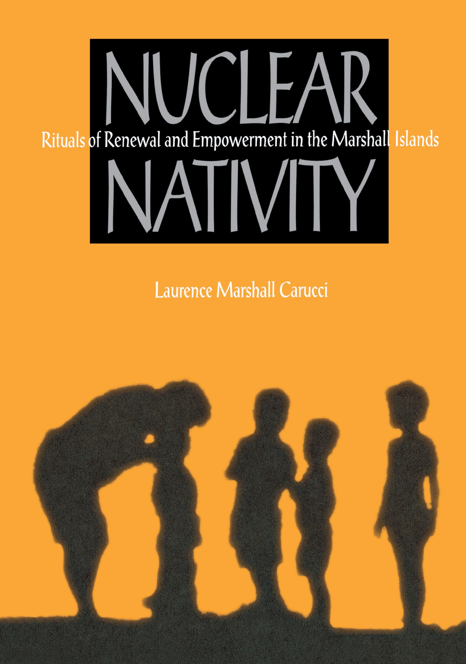 Nuclear Nativity: Rituals of Renewal and Empowerment in the Marshall Islands,Used