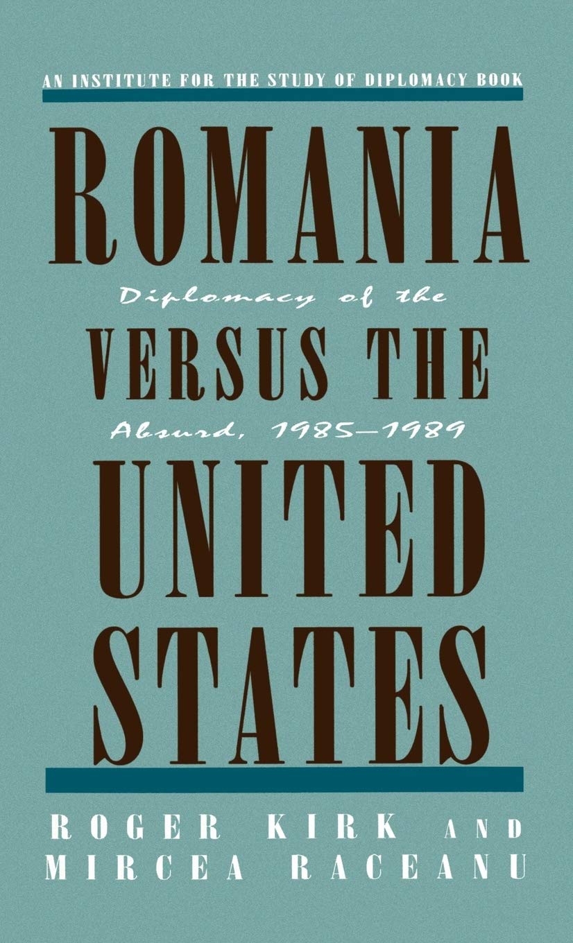 Romania Versus the United States: Diplomacy of the Absurd 19851989,Used