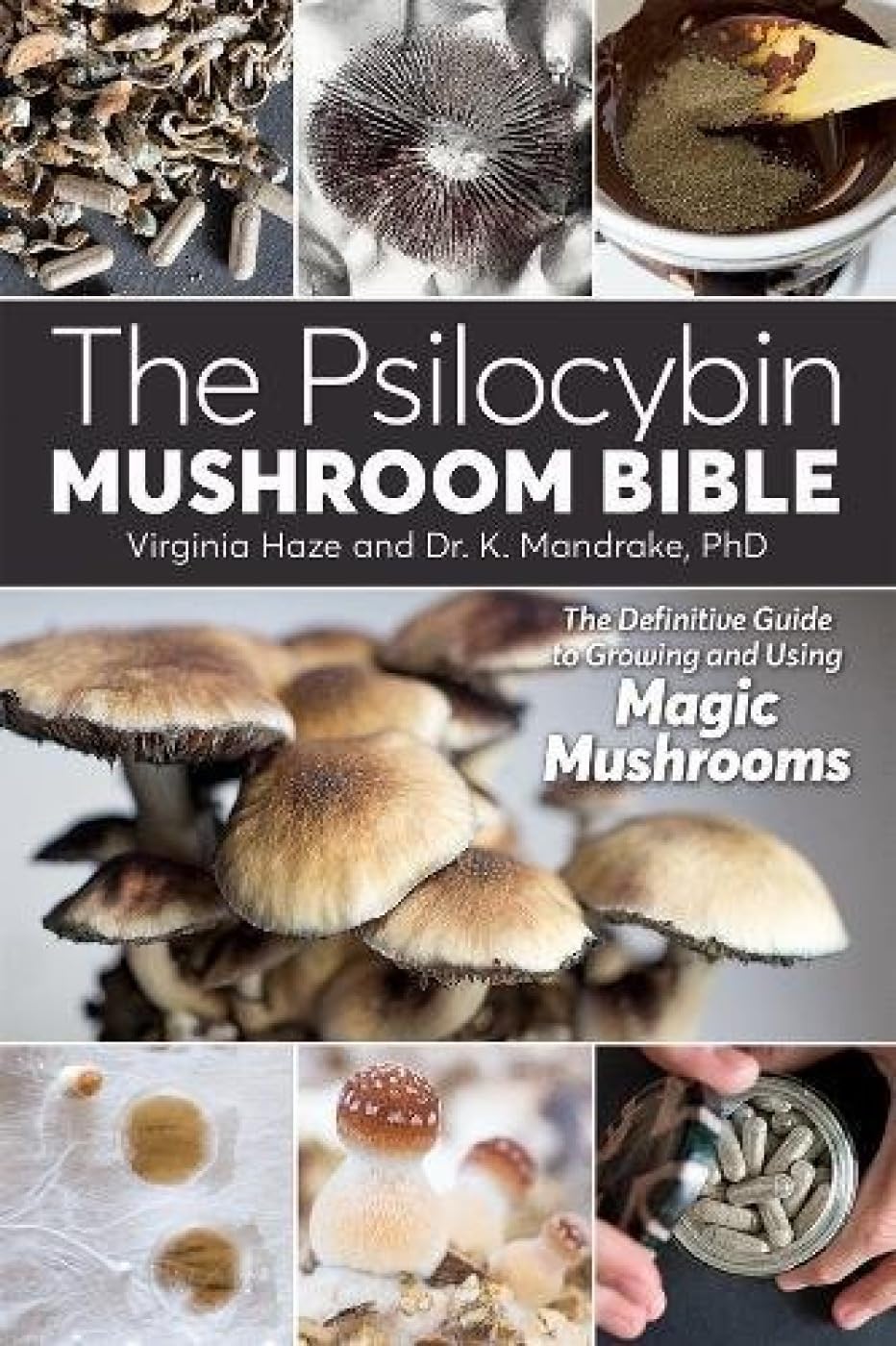 The Psilocybin Mushroom Bible: The Definitive Guide to Growing and Using Magic Mushrooms,New