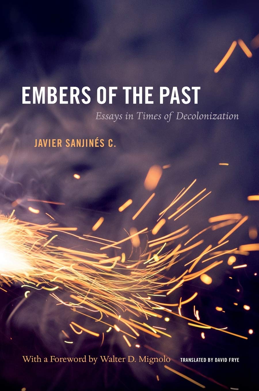Embers Of The Past: Essays In Times Of Decolonization (Latin America Otherwise),Used