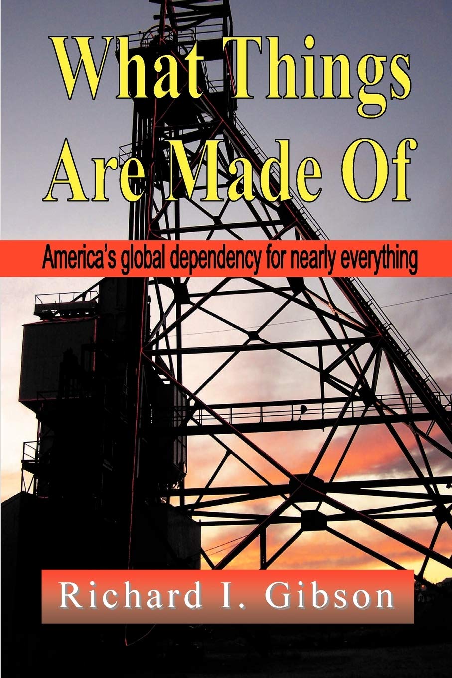 What Things Are Made of: America's Global Dependency on Just About Everything,Used