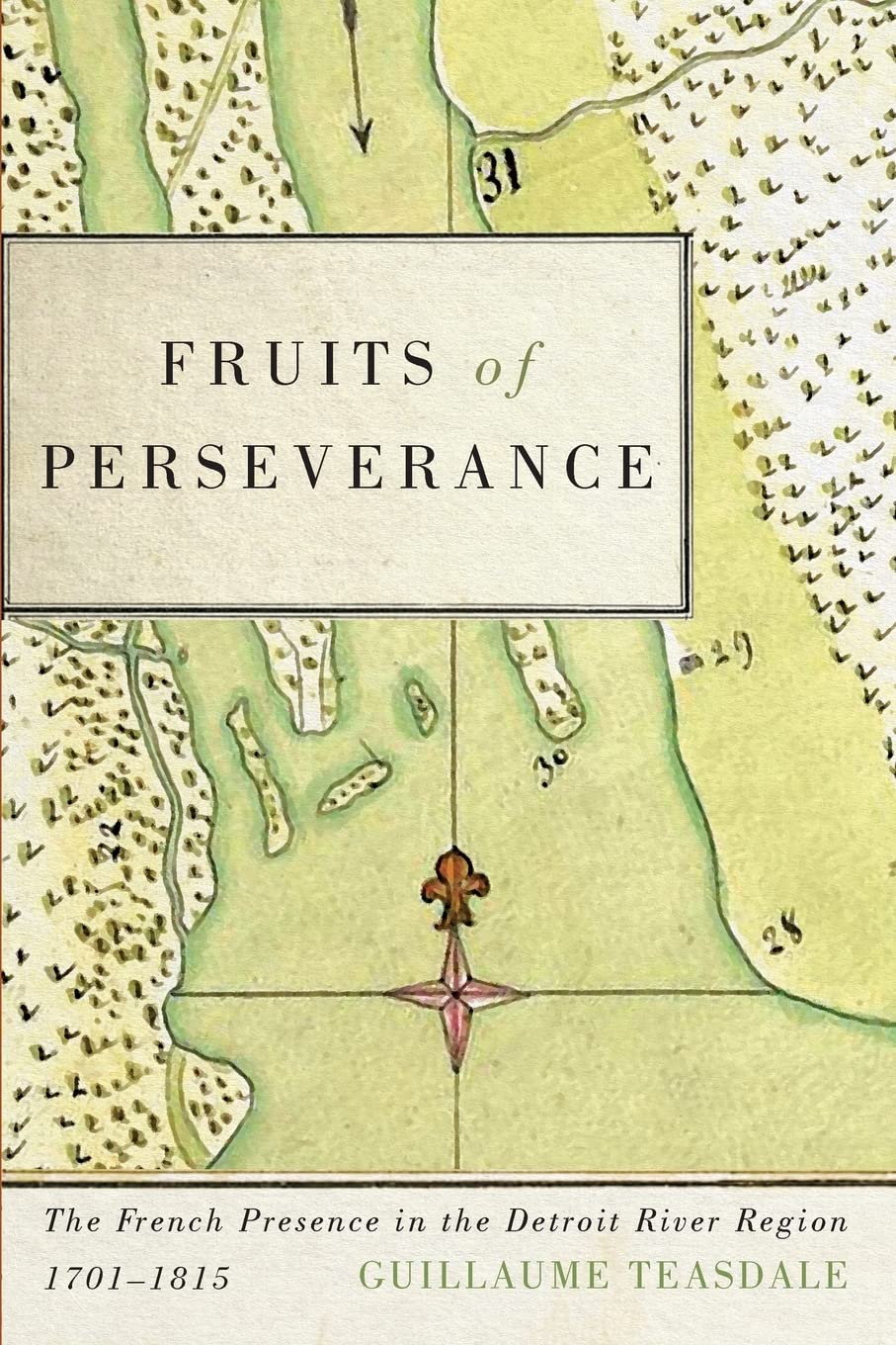 Fruits of Perseverance: The French Presence in the Detroit River Region, 17011815 (Volume 4) (McGillQueens French Atlantic Wor,Used