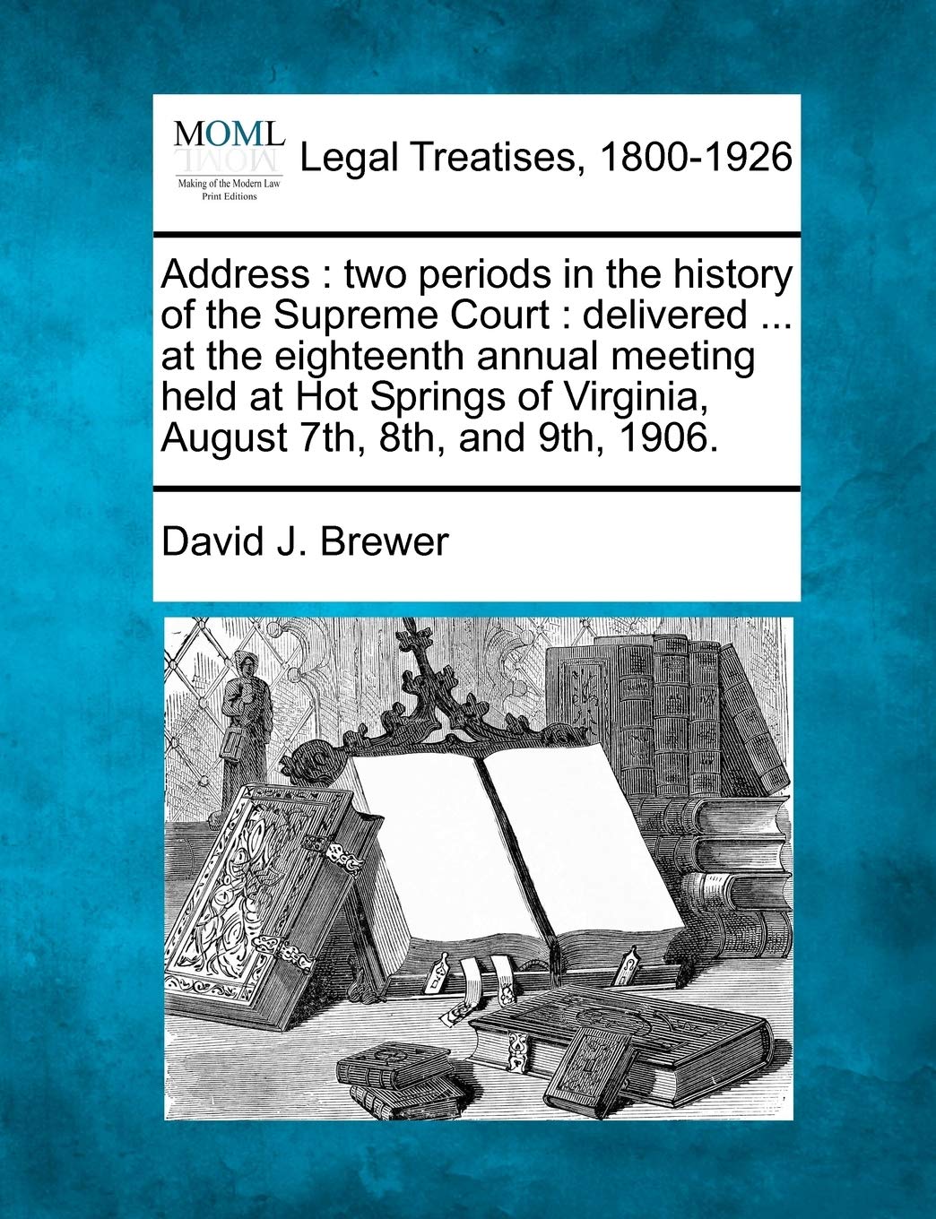 Address: Two Periods in the History of the Supreme Court: Delivered ... at the Eighteenth Annual Meeting Held at Hot Springs of ,Used
