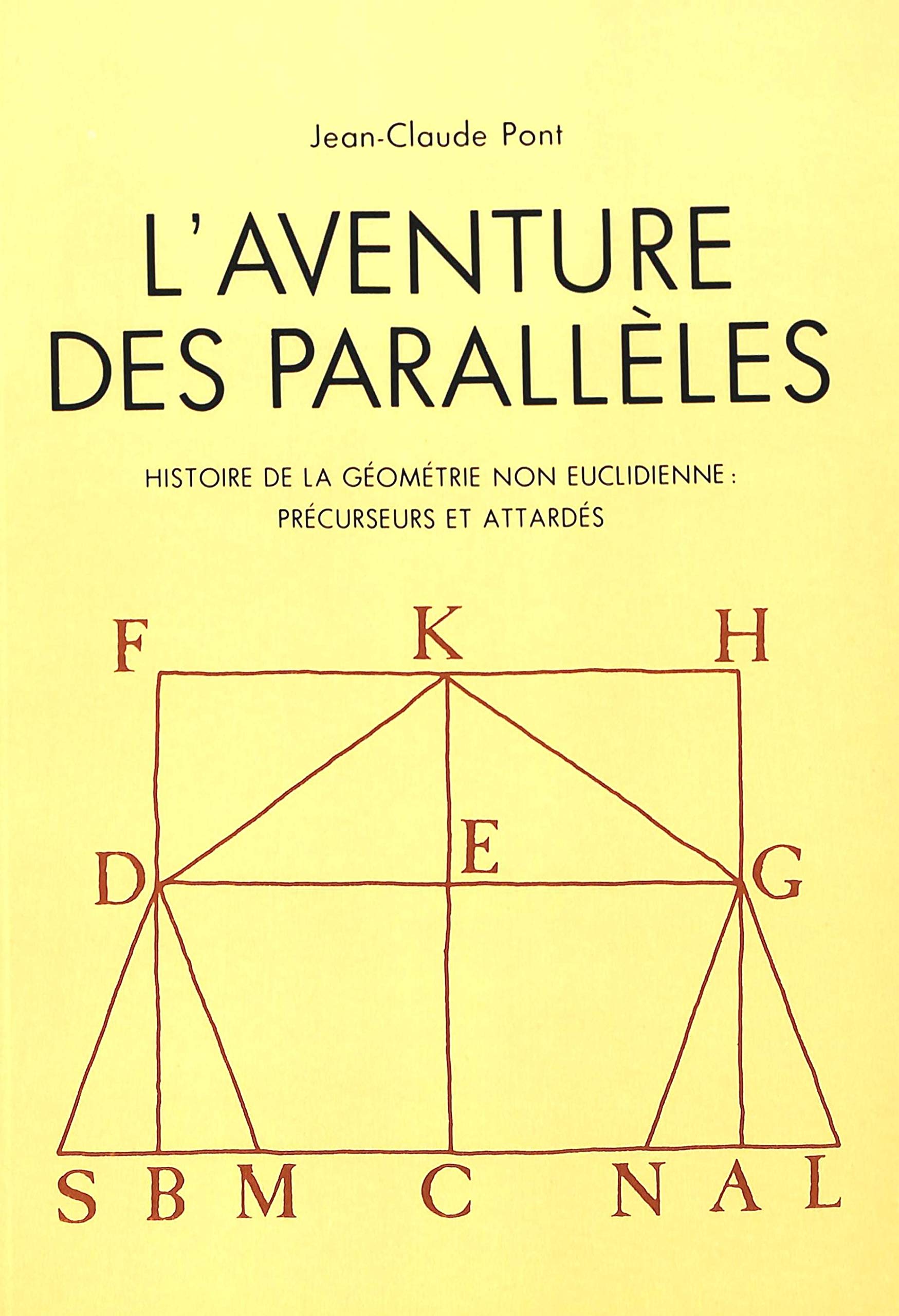L'Aventure Des Parallles: Histoire De La Gomtrie Non Euclidienne: Prcurseurs Et Attards (French Edition)