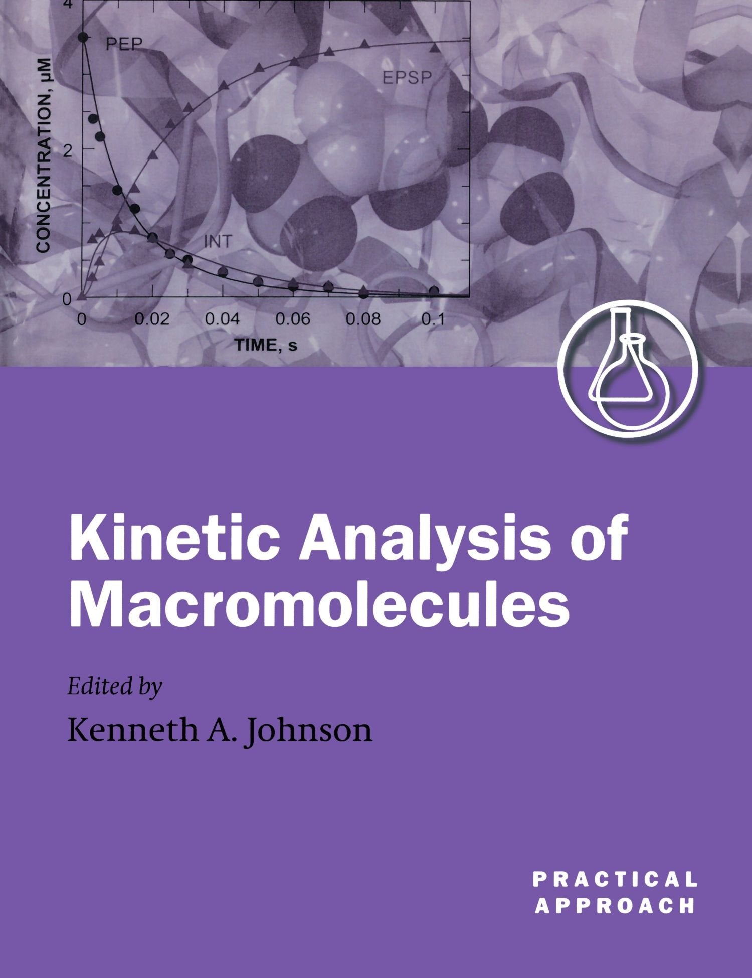 Kinetic Analysis Of Macromolecules: A Practical Approach (Practical Approach Series)