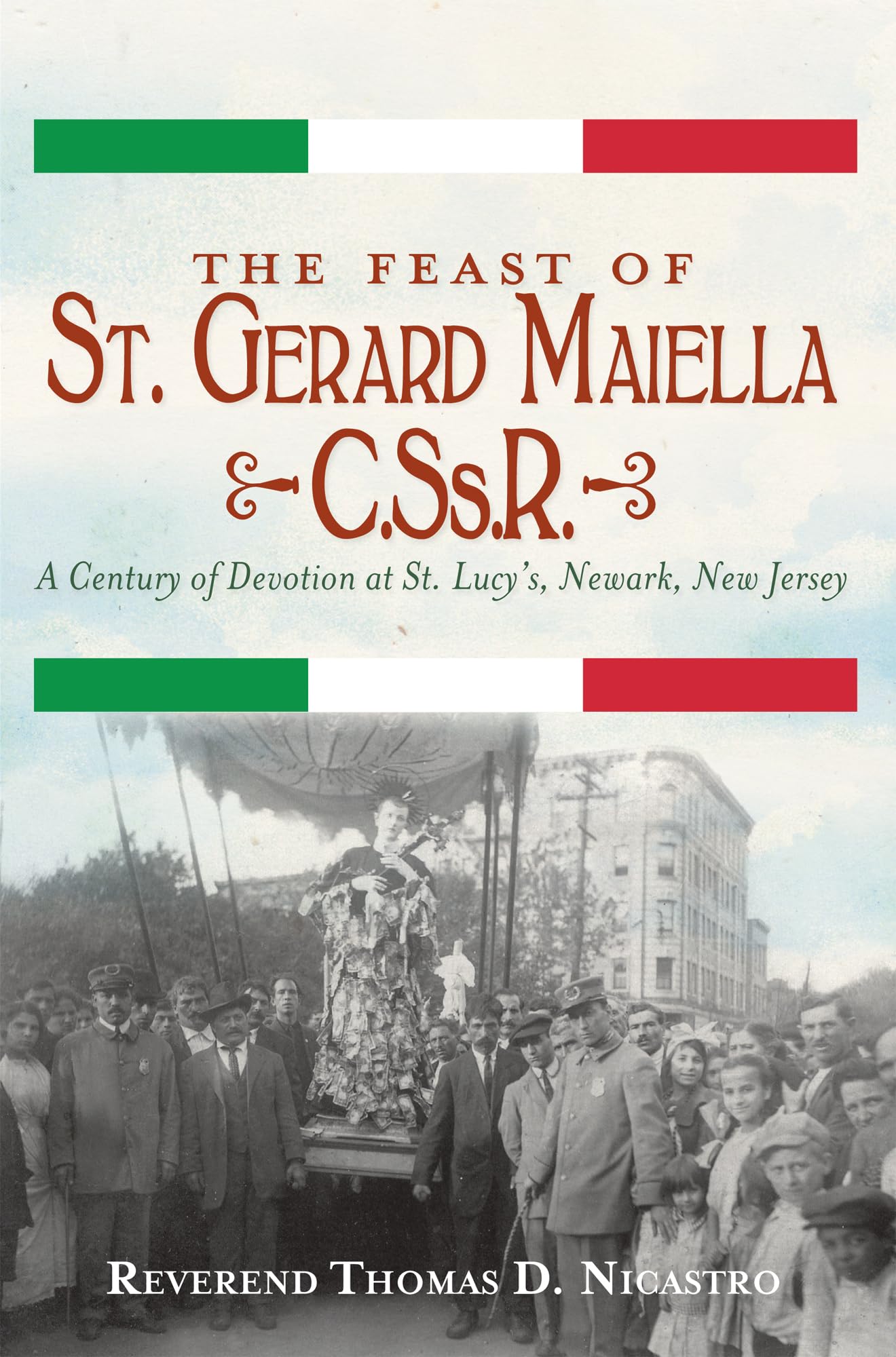 The Feast Of St. Gerard Maiella, C.Ss.R. : A Century Of Devotion At St. Lucy'S, Newark,Used