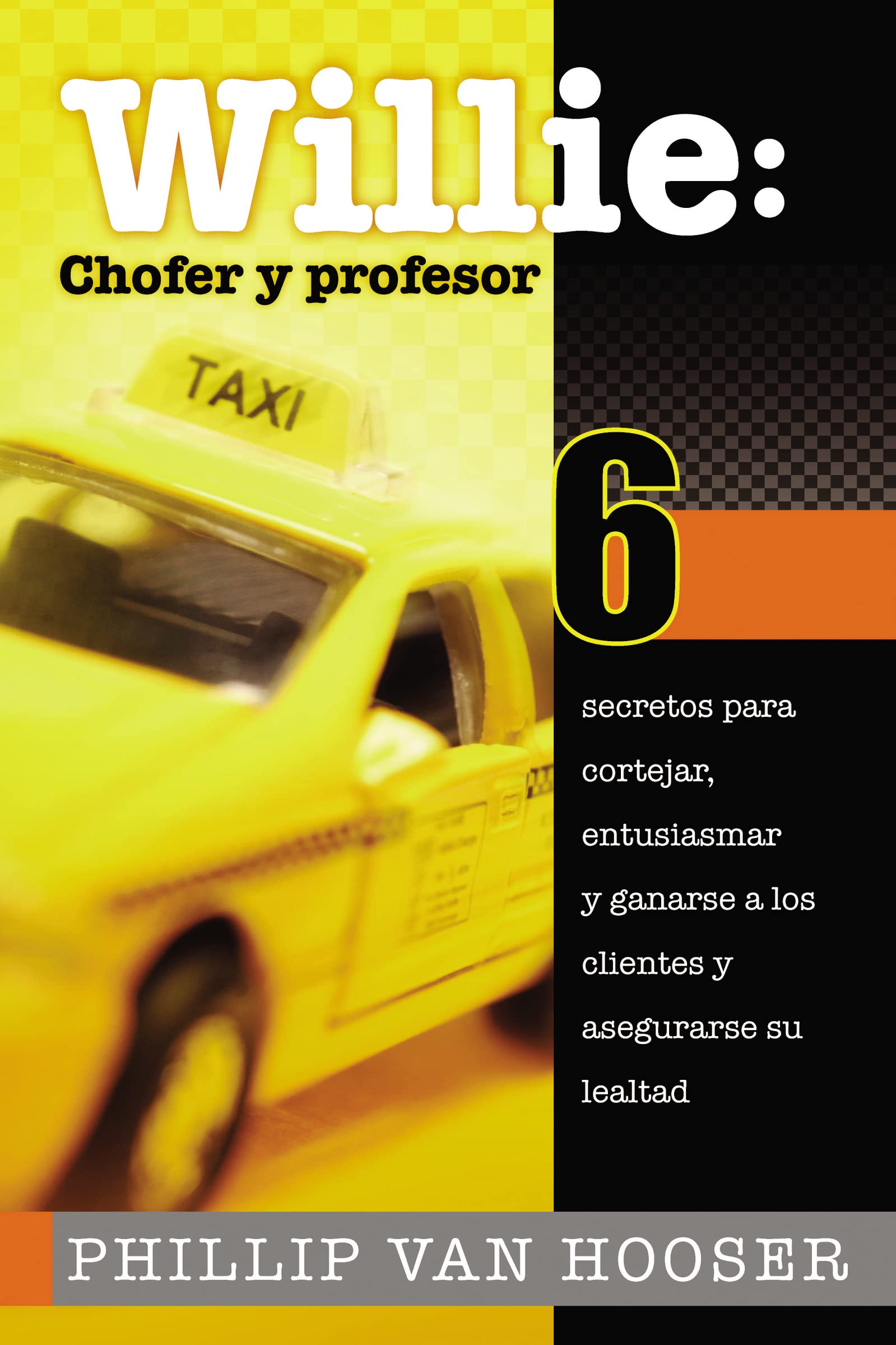Willie: Chofer y profesor: 6 secretos para cortejar, entusiasmar y ganarse a los clientes y asegurarse su lealtad (Spanish Editi,Used