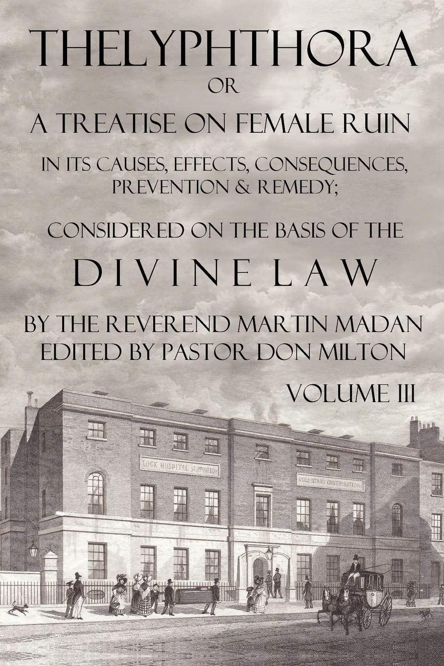 Thelyphthora or a Treatise on Female Ruin Volume 3, in Its Causes, Effects, Consequences, Prevention, & Remedy; Considered on th,Used