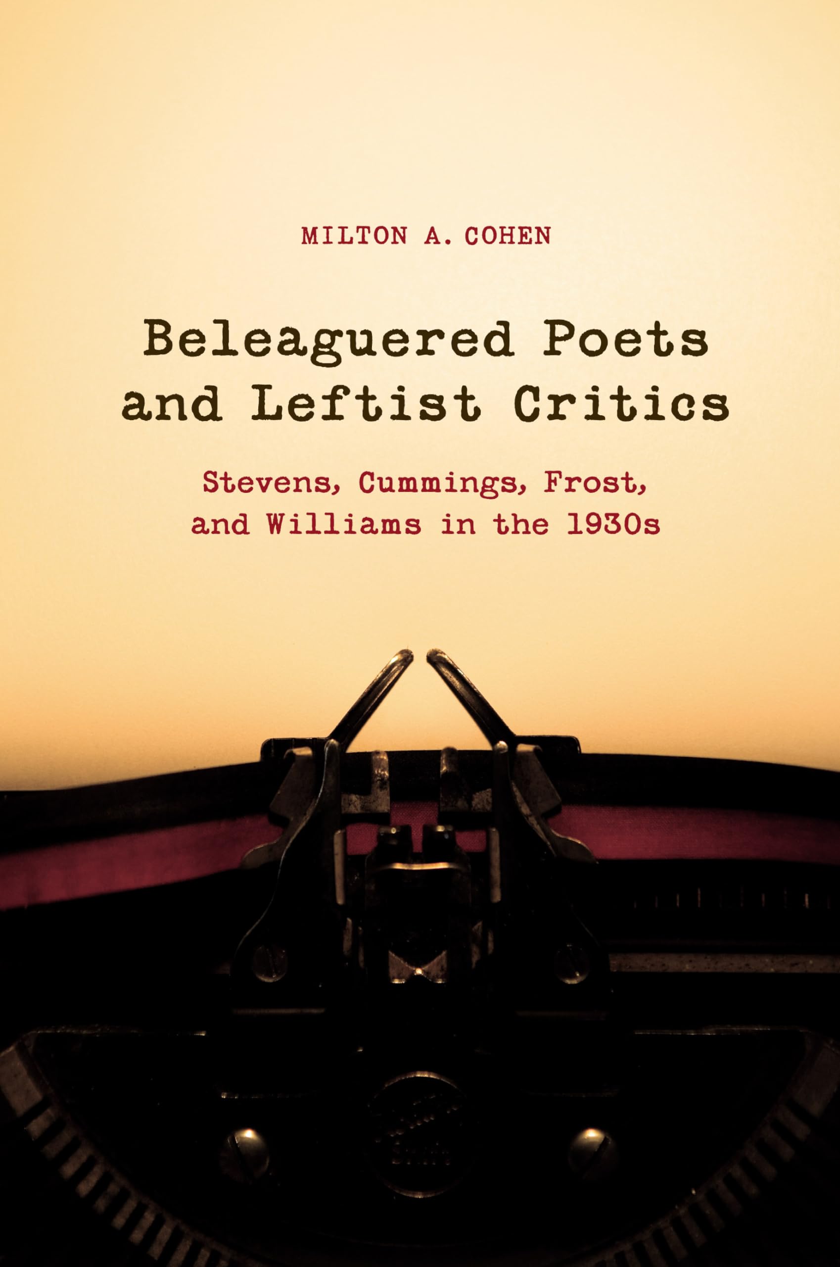 Beleaguered Poets And Leftist Critics: Stevens, Cummings, Frost, And Williams In The 1930S,Used