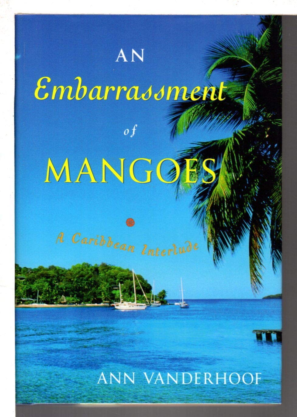 An Embarrassment Of Mangoes: A Caribbean Interlude,New