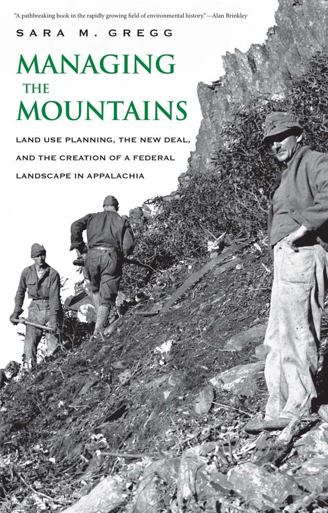 Managing the Mountains: Land Use Planning, the New Deal, and the Creation of a Federal Landscape in Appalachia (Yale Agrarian St,New