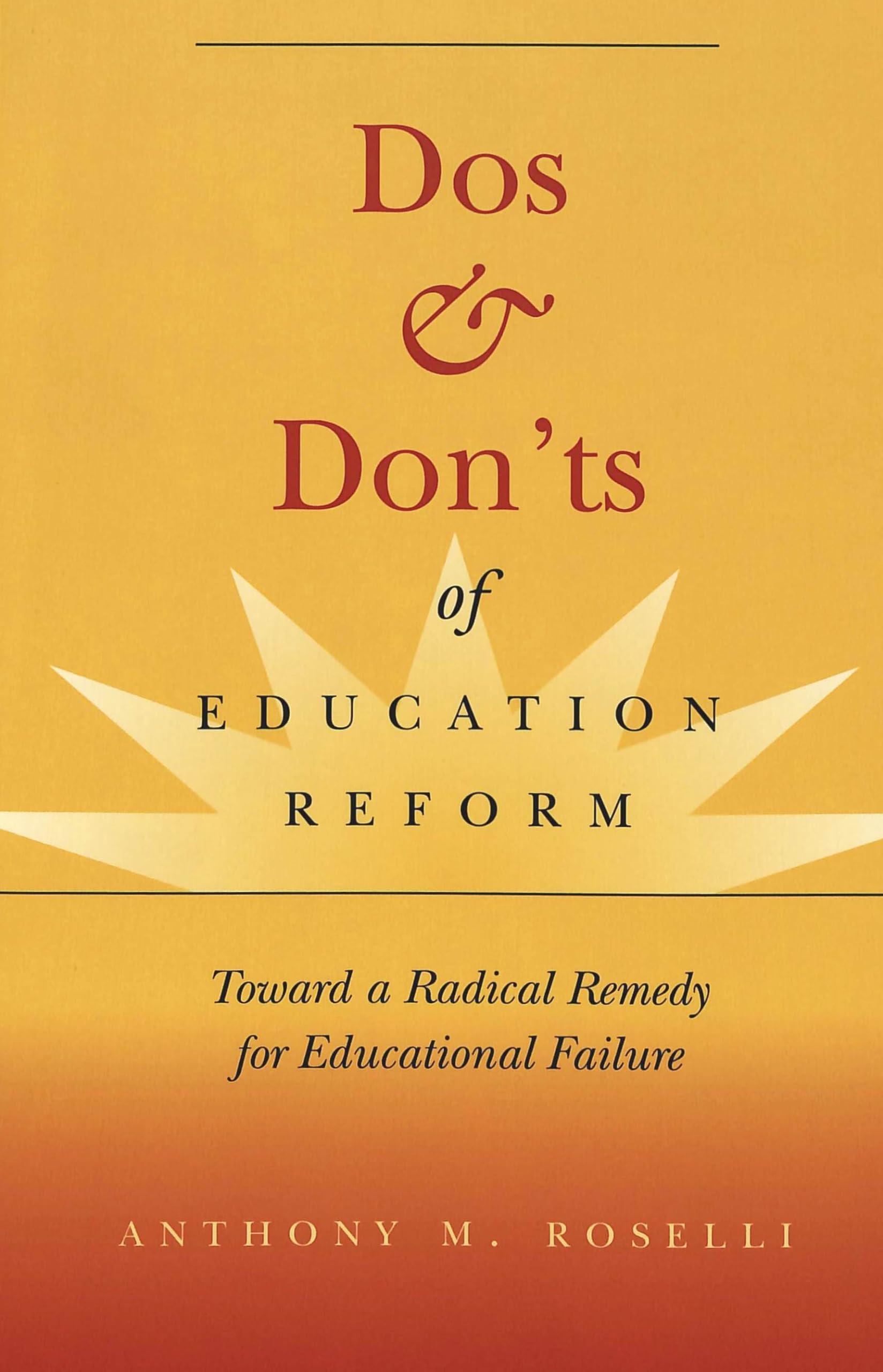 Dos & Donts of Education Reform: Toward a Radical Remedy for Educational Failure (Counterpoints),Used