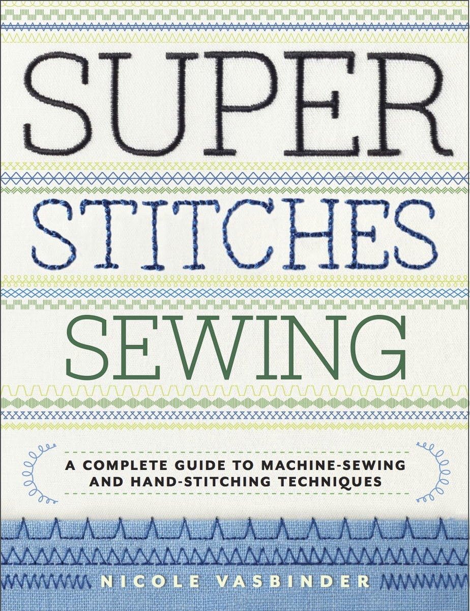 Super Stitches Sewing: A Complete Guide to MachineSewing and HandStitching Techniques,Used