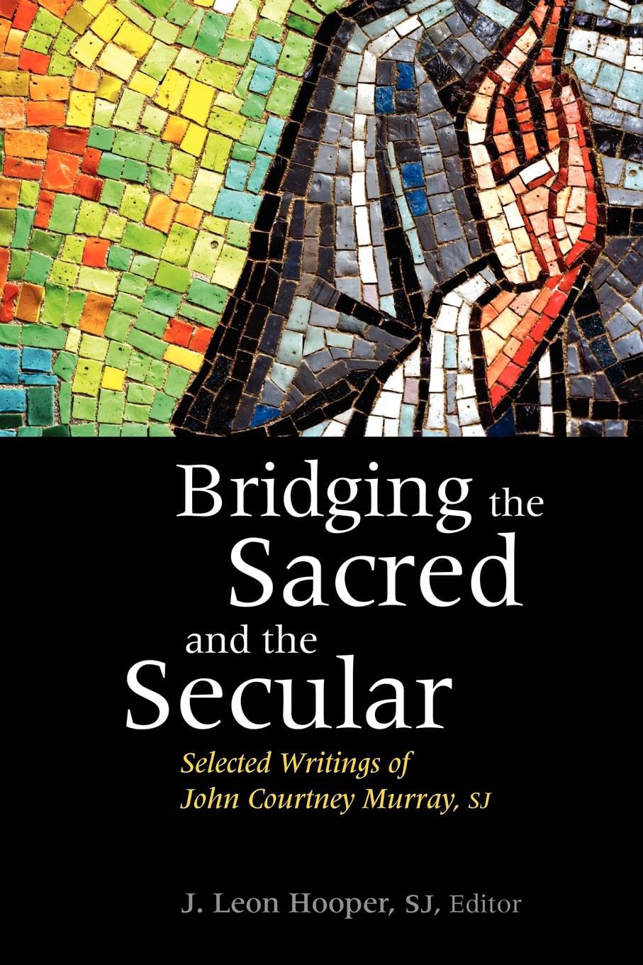 Bridging the Sacred and the Secular: Selected Writings of John Courtney Murray (Moral Traditions),Used