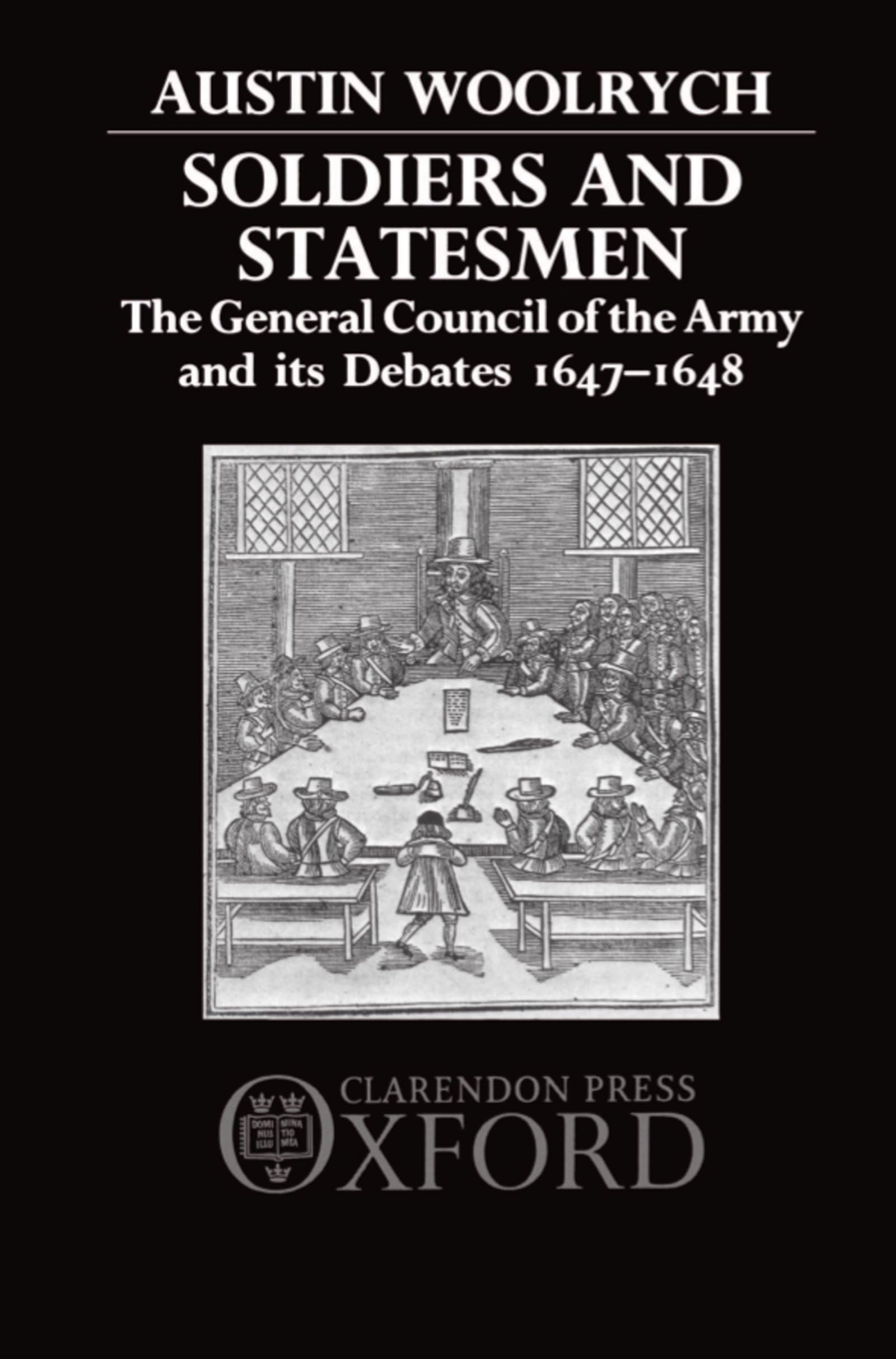 Soldiers And Statesmen: The General Council Of The Army And Its Debates, 16471648