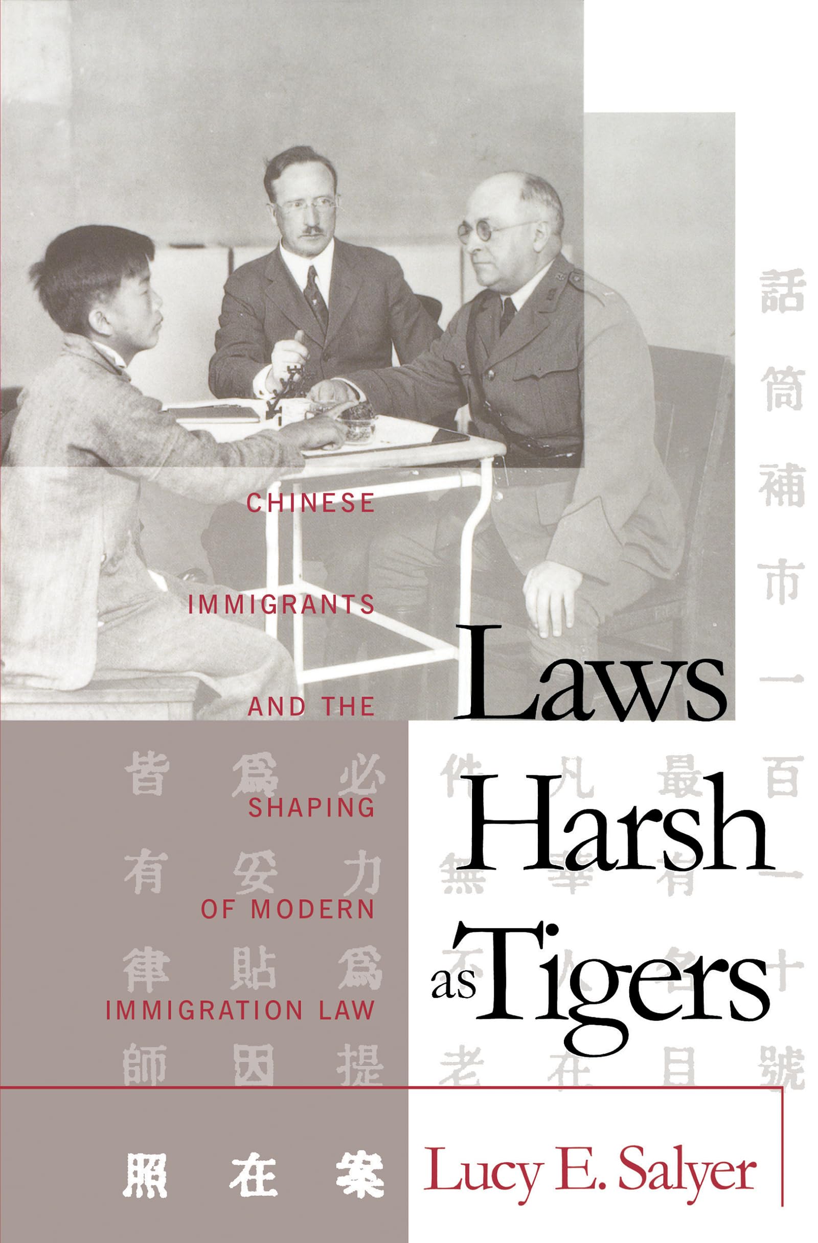 Laws Harsh As Tigers: Chinese Immigrants And The Shaping Of Modern Immigration Law (Studies In Legal History),Used
