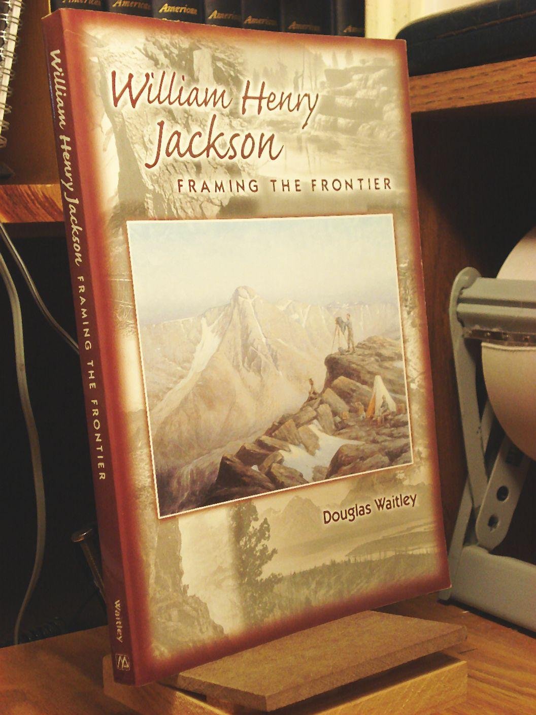 William Henry Jackson: Framing the Frontier,Used