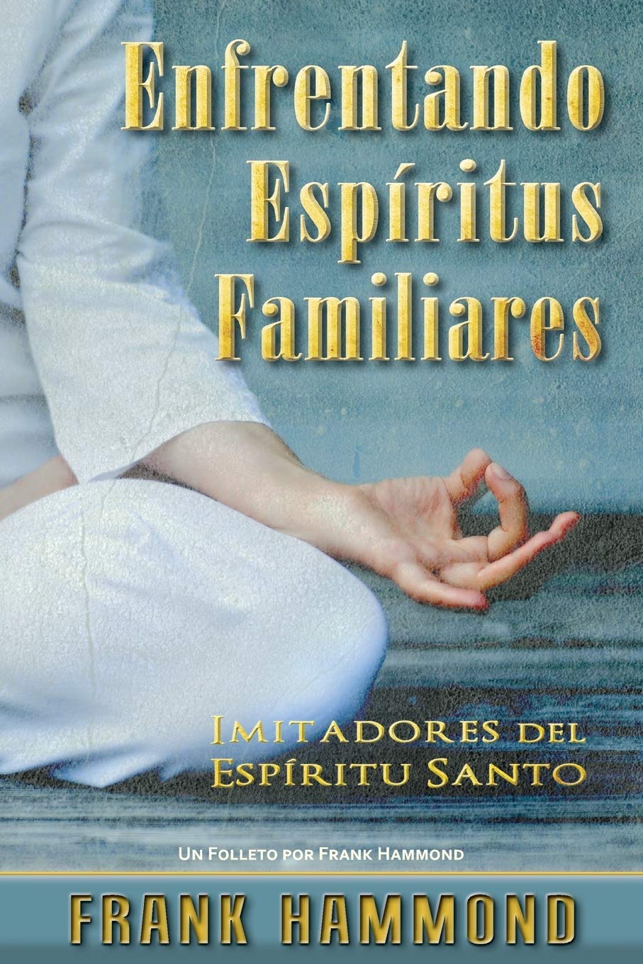 Enfrentando Espritus Familiares: Imitadores del Espritu Santo (Spanish Edition),Used