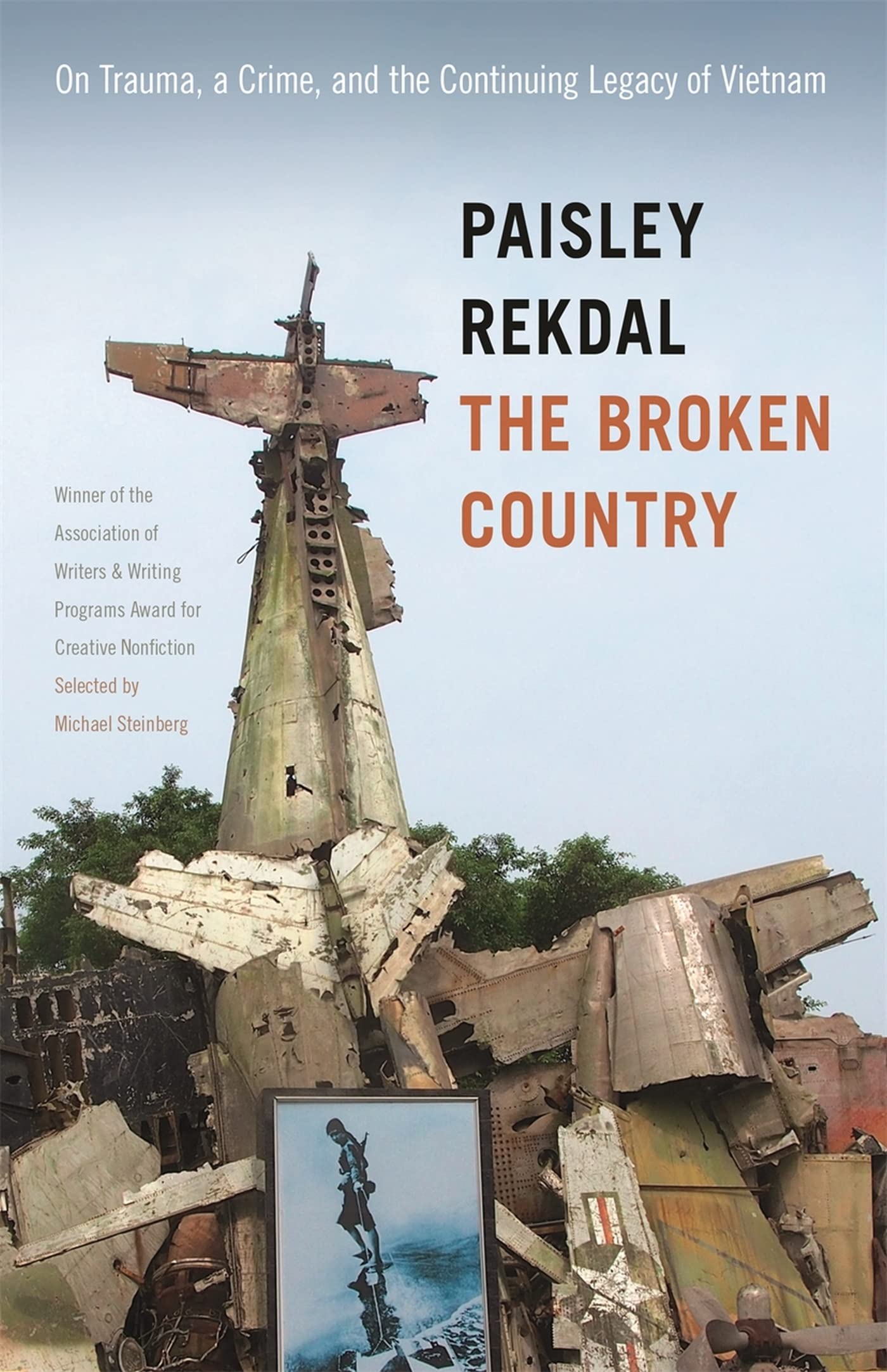 The Broken Country: On Trauma, A Crime, And The Continuing Legacy Of Vietnam (The Sue William Silverman Prize For Creative Nonfi