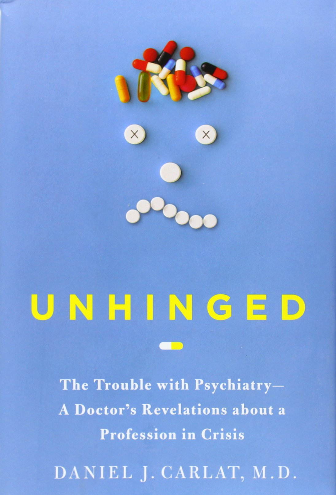 Unhinged: The Trouble With Psychiatry  A Doctor'S Revelations About A Profession In Crisis,Used