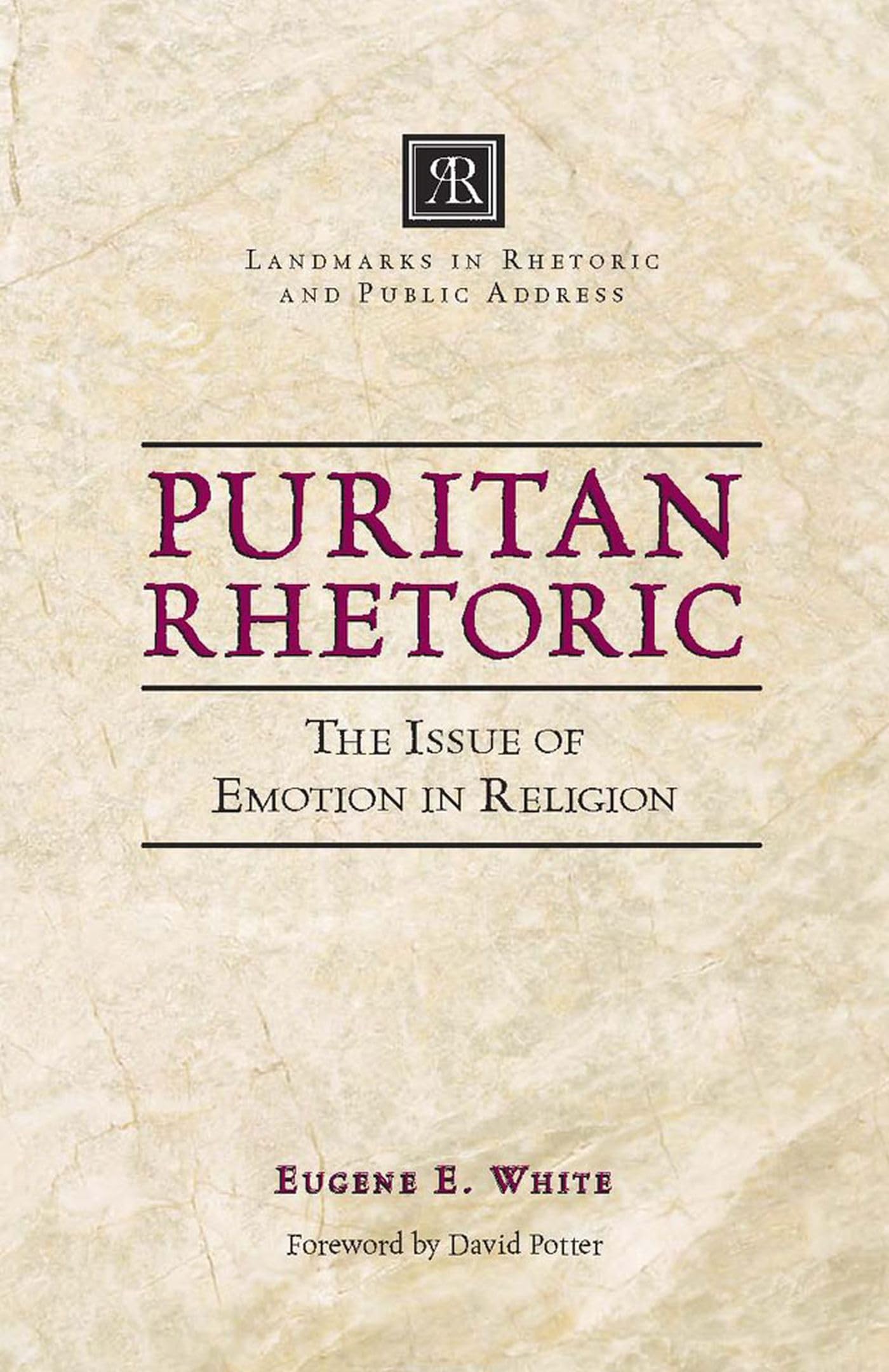 Puritan Rhetoric: The Issue of Emotion in Religion (Landmarks in Rhetoric and Public Address),New