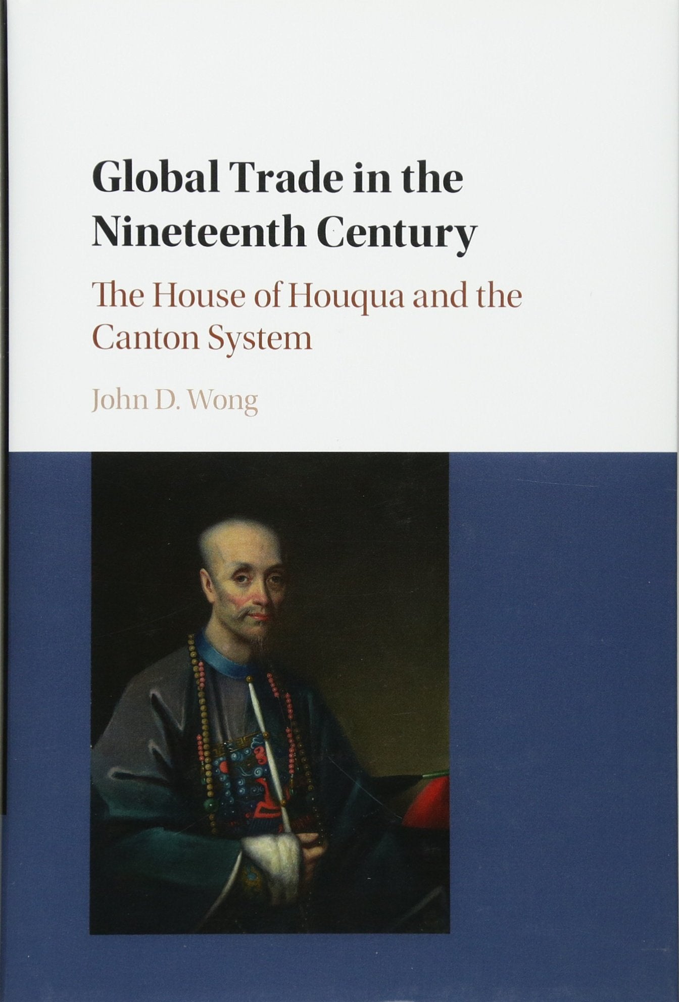 Global Trade in the Nineteenth Century: The House of Houqua and the Canton System,Used