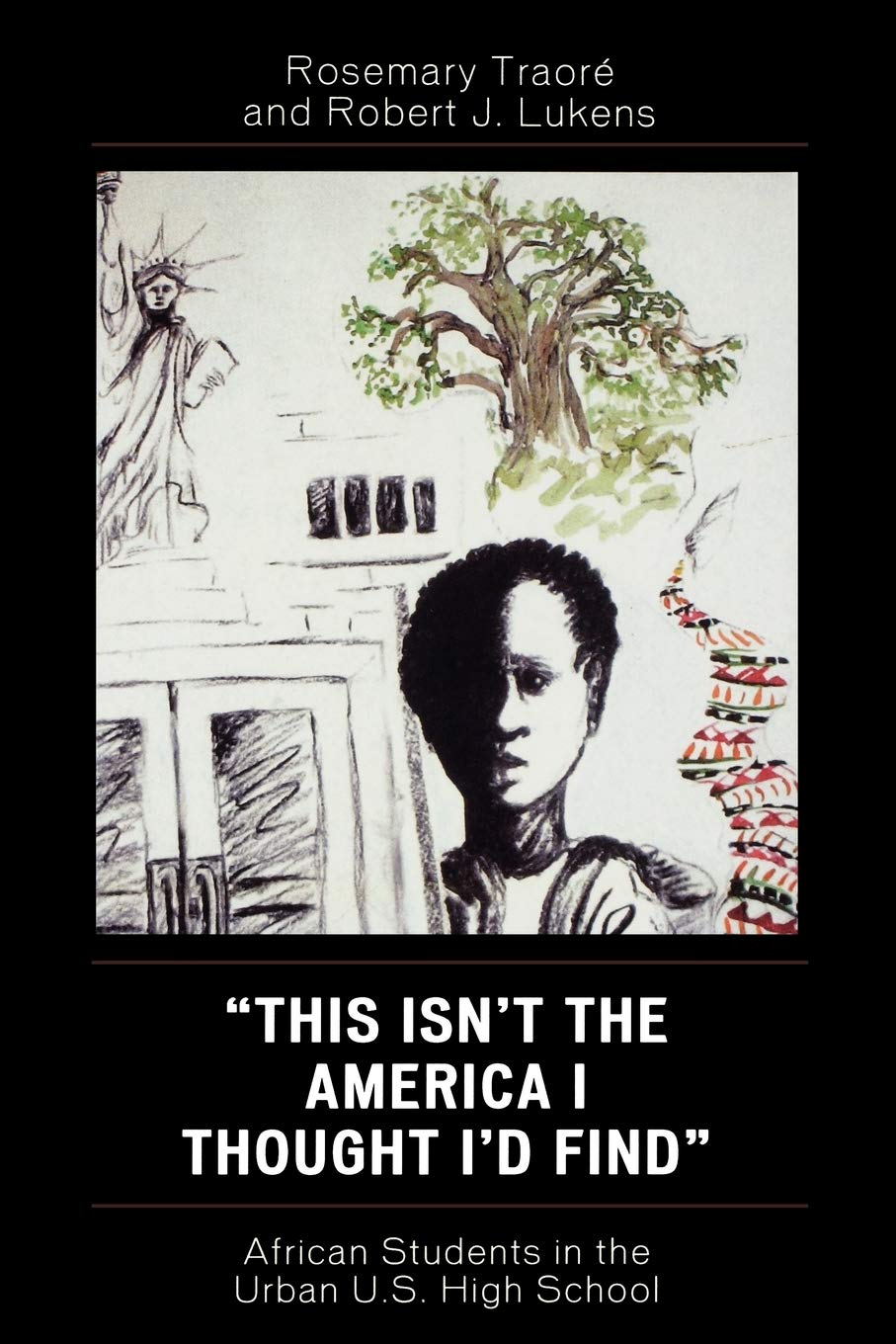 This Isn't the America I Thought I'd Find: African Students in the Urban U.S. High School,New