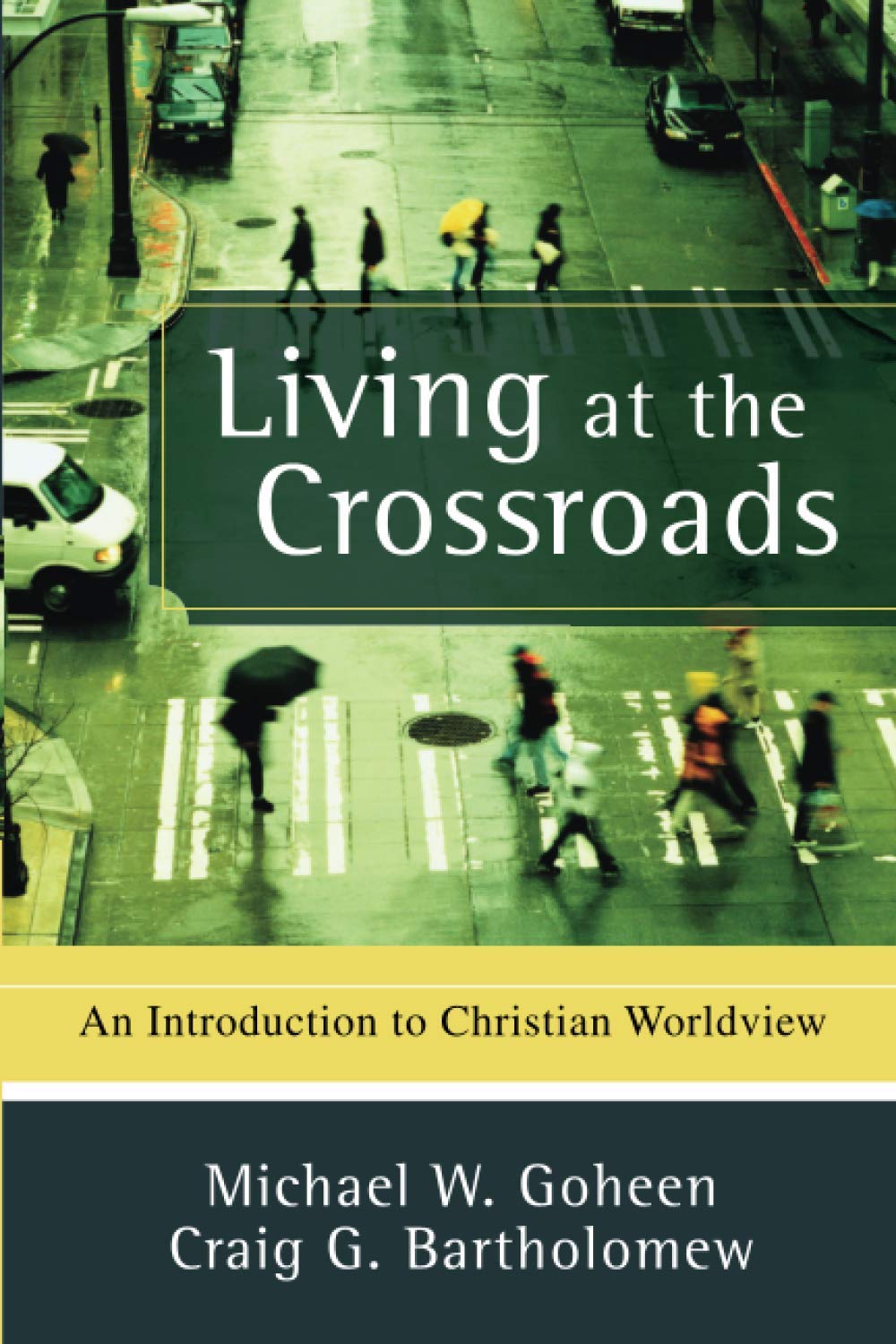 Living At The Crossroads: An Introduction To Christian Worldview,New