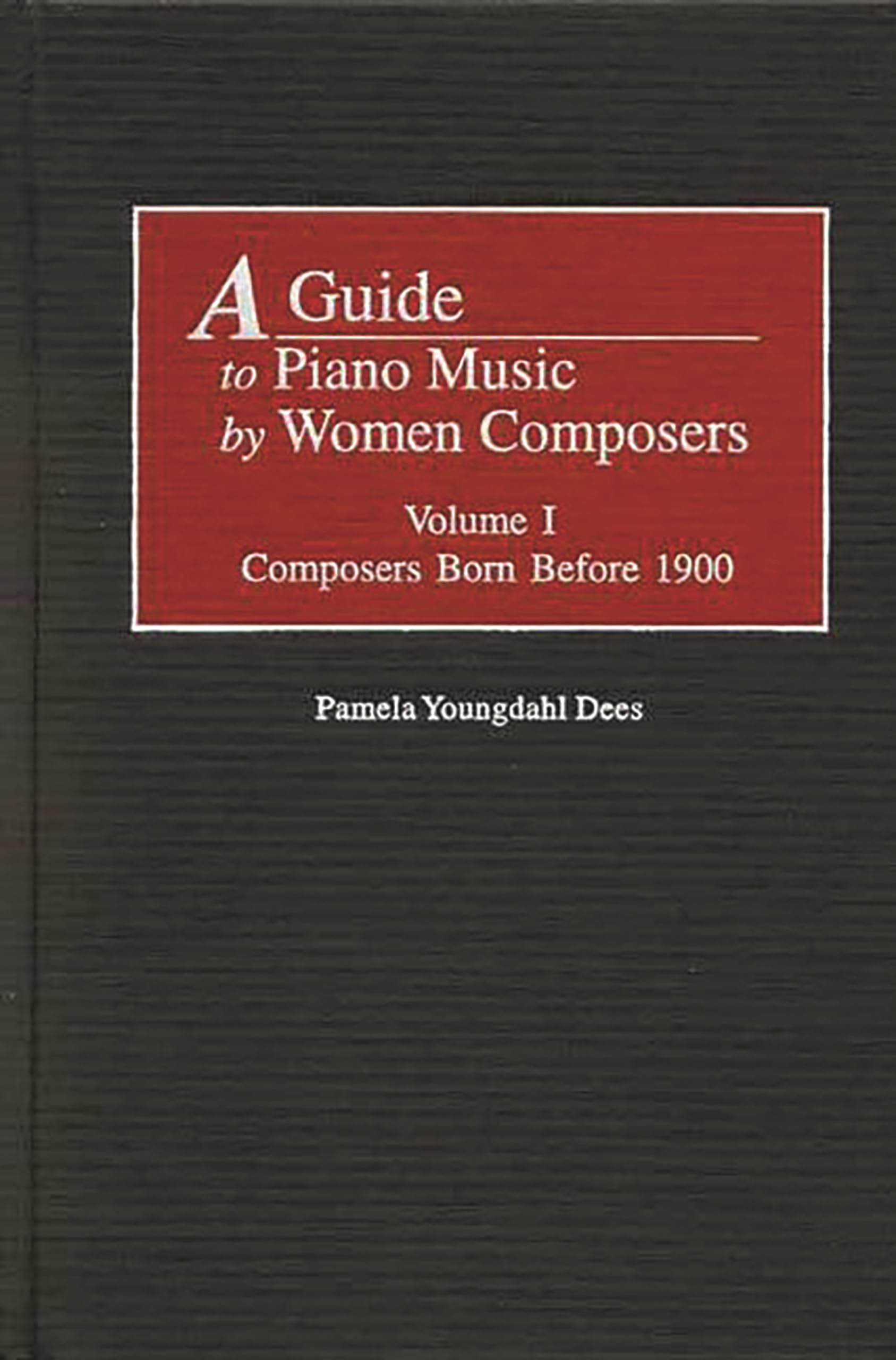 A Guide to Piano Music by Women Composers: Volume I Composers Born Before 1900 (Music Reference Collection),Used