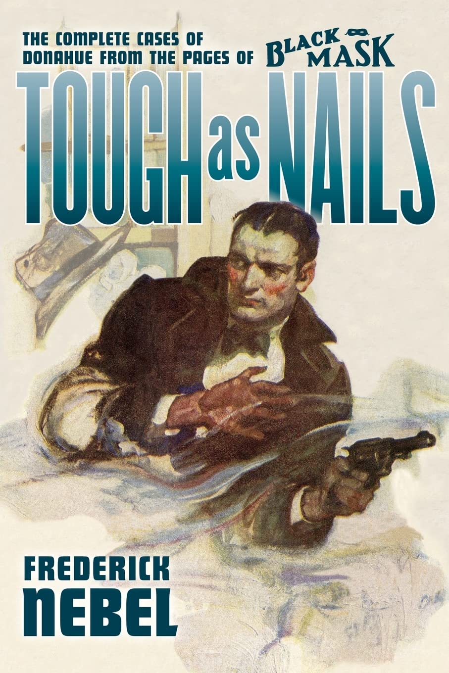Tough As Nails: The Complete Cases Of Donahue: From The Pages Of Black Mask,Used