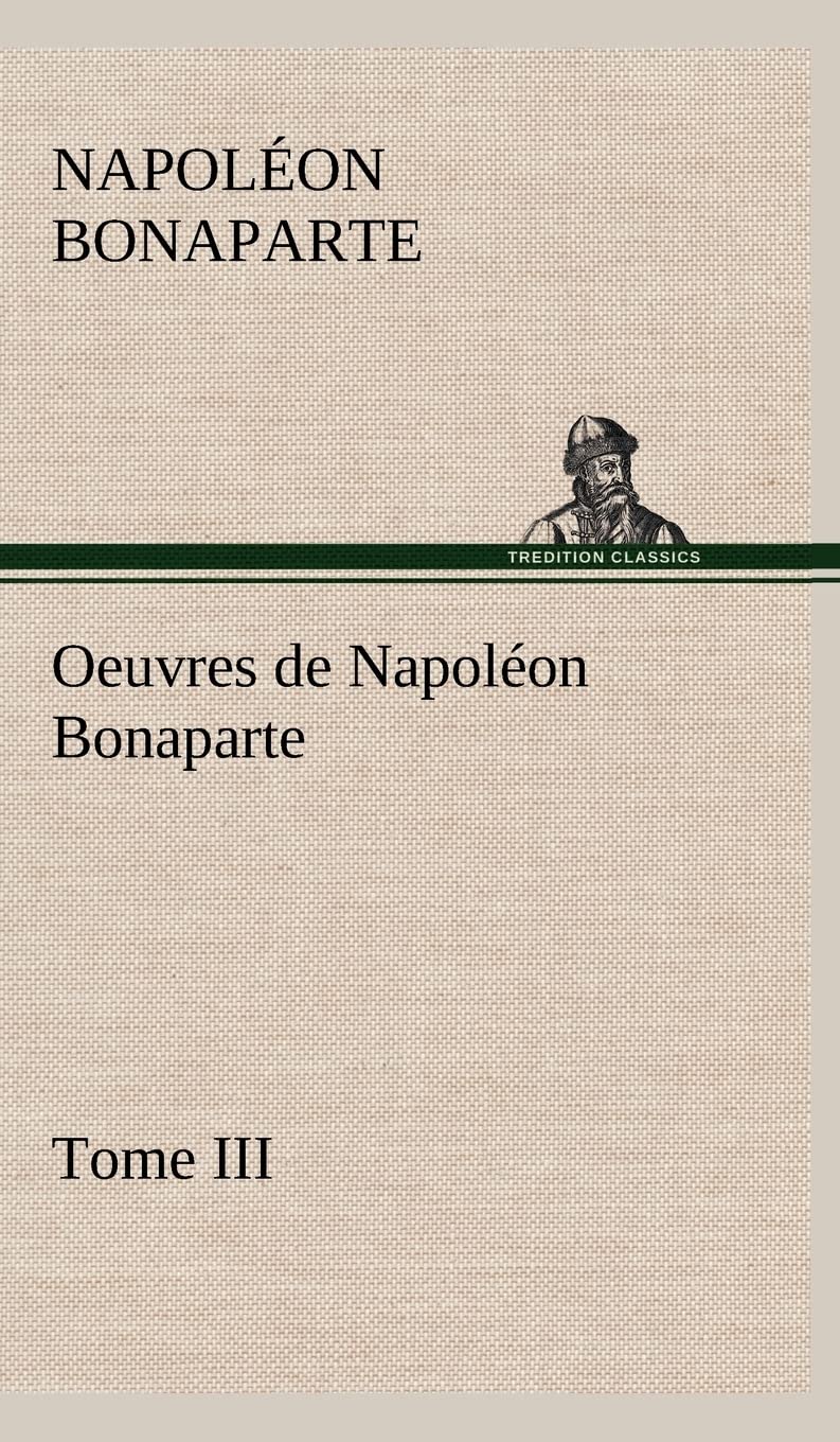Oeuvres de Napolon Bonaparte, Tome III. (French Edition),Used