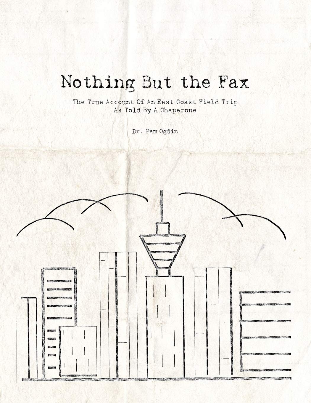 Nothing But The Fax: The True Account Of An East Coast Field Trip As Told By A Chaperone,Used