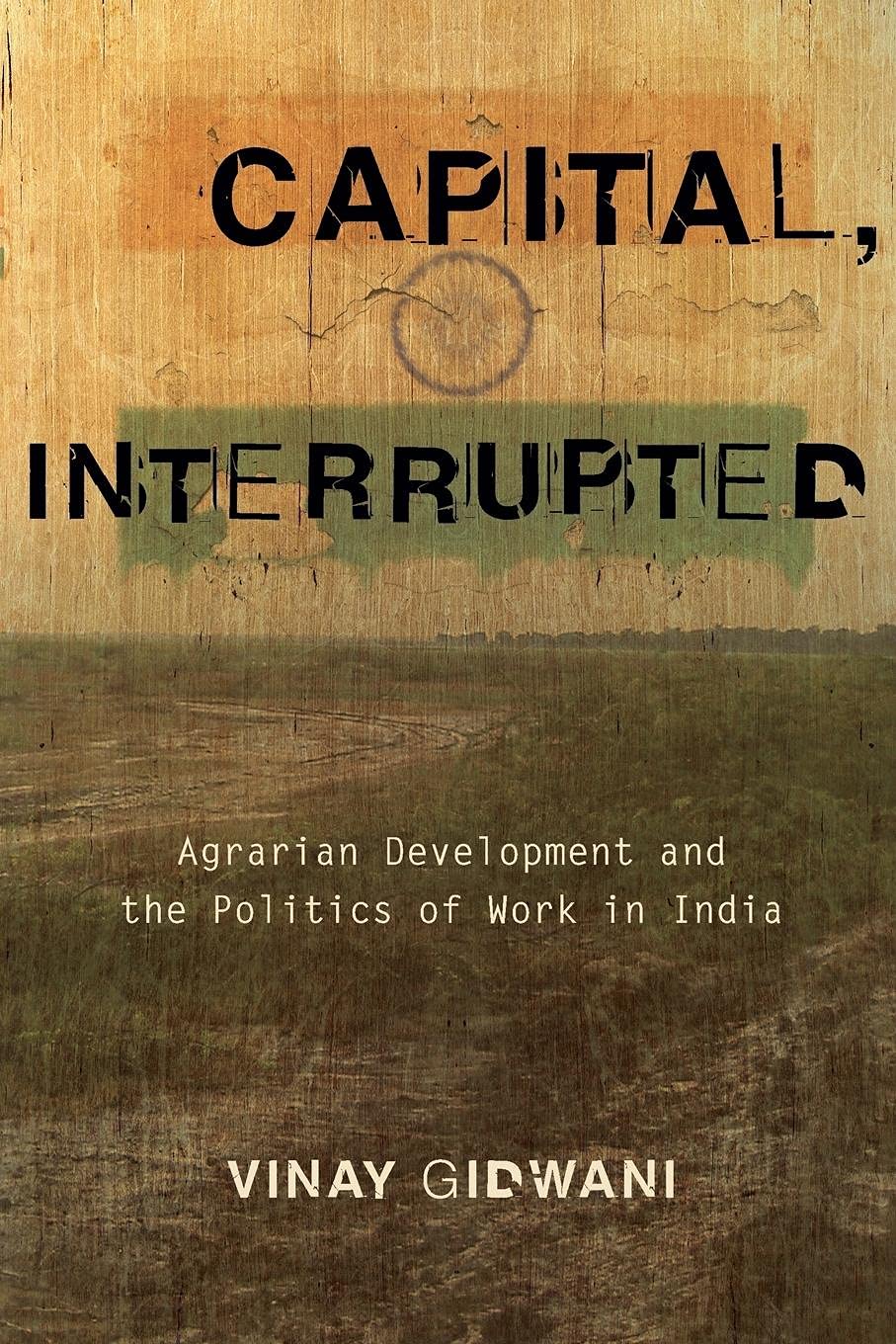 Capital, Interrupted: Agrarian Development And The Politics Of Work In India,Used