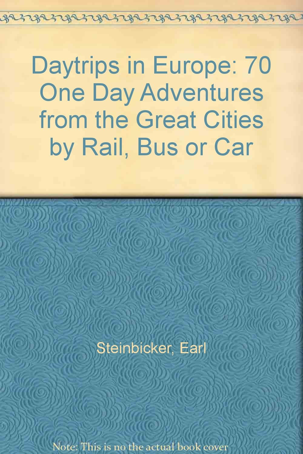 Daytrips in Europe: 70 One Day Adventures from the Great Cities by Rail, Bus or Car,Used