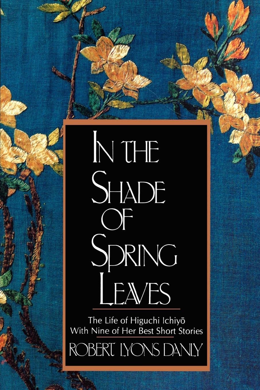 In The Shade Of Spring Leaves: The Life Of Higuchi Ichiyo, With Nine Of Her Best Stories,Used