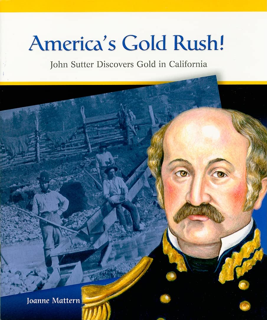 America'S Gold Rush: John Sutter Discovers Gold In California (Primary Sources Of Famous People In American History),New
