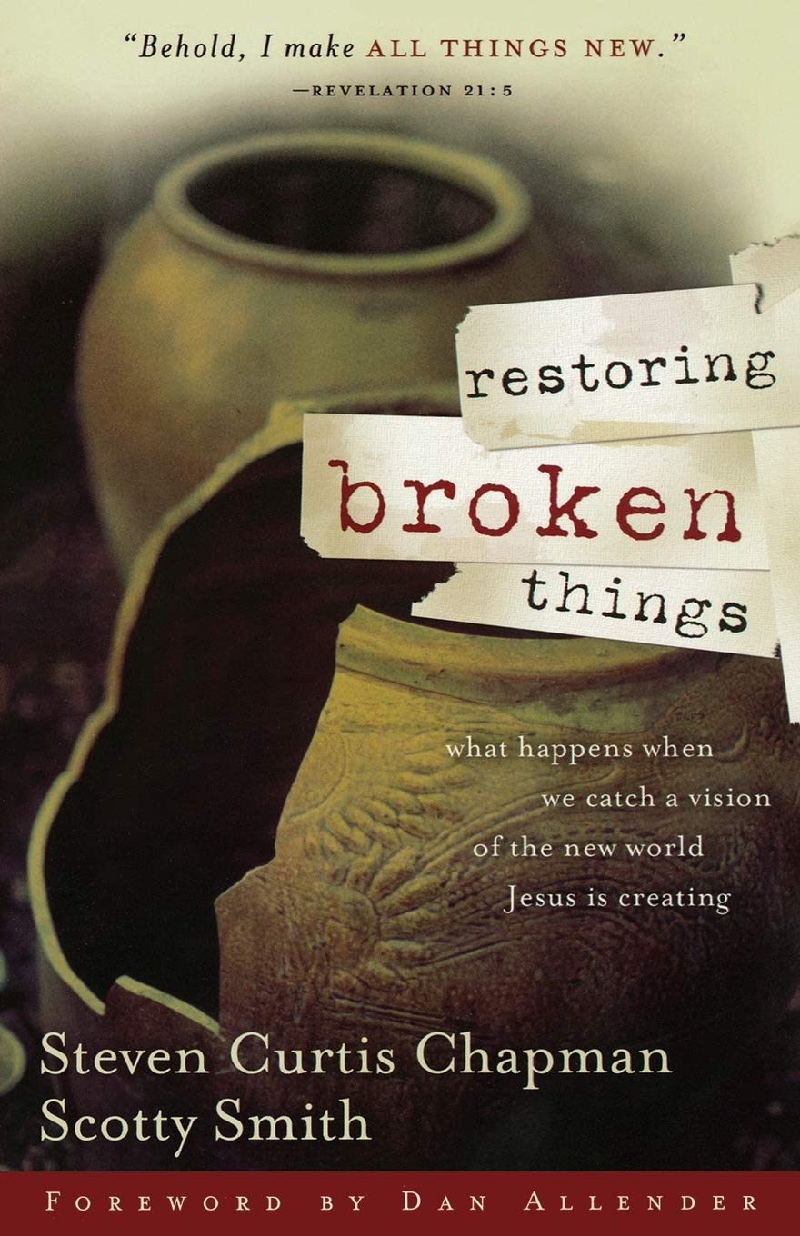 Restoring Broken Things: What Happens When We Catch a Vision of the New World Jesus Is Creating,Used