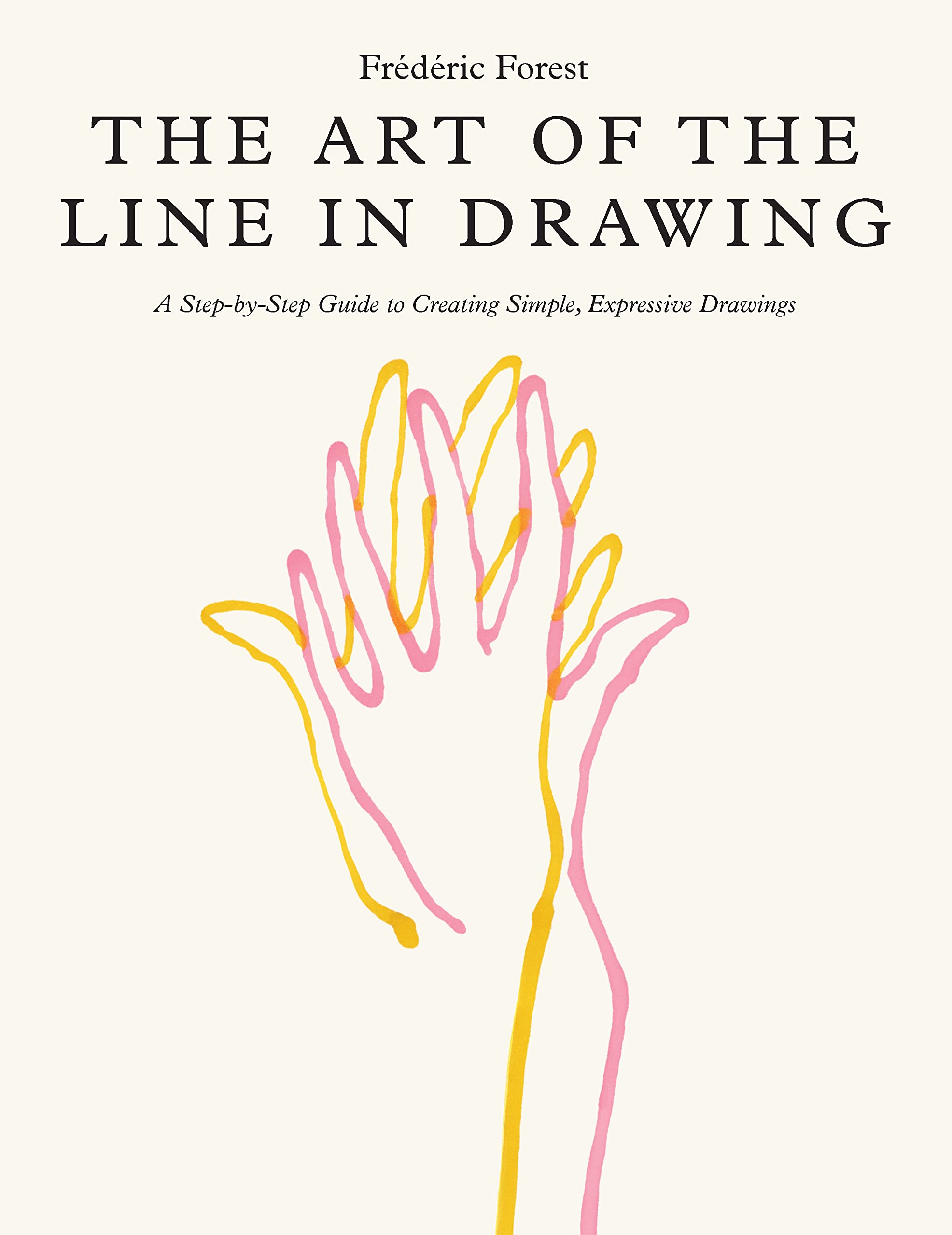 The Art Of The Line In Drawing: A Stepbystep Guide To Creating Simple, Expressive Drawings,New