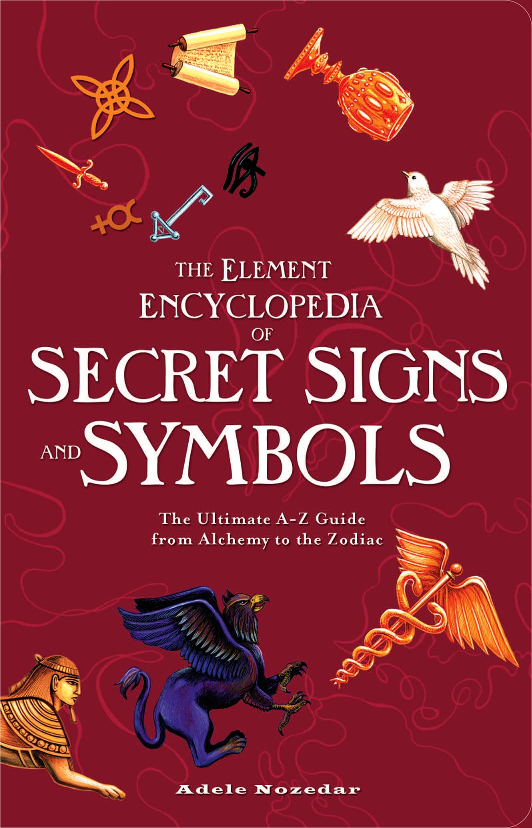 The Element Encyclopedia Of Secret Signs And Symbols: The Ultimate Az Guide From Alchemy To The Zodiac,Used
