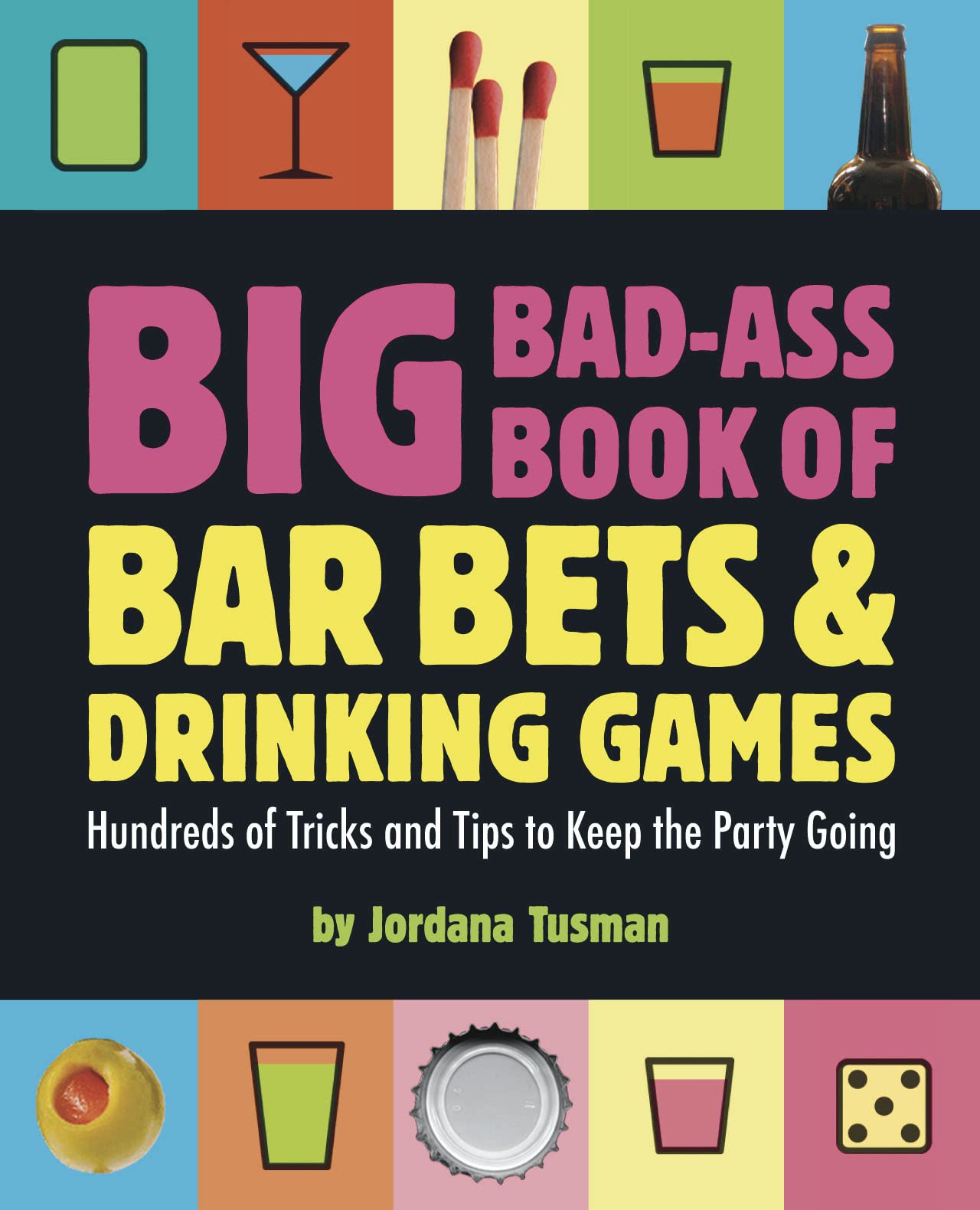 Big Badass Book Of Bar Bets And Drinking Games: Hundreds Of Tricks And Tips To Keep The Party Going