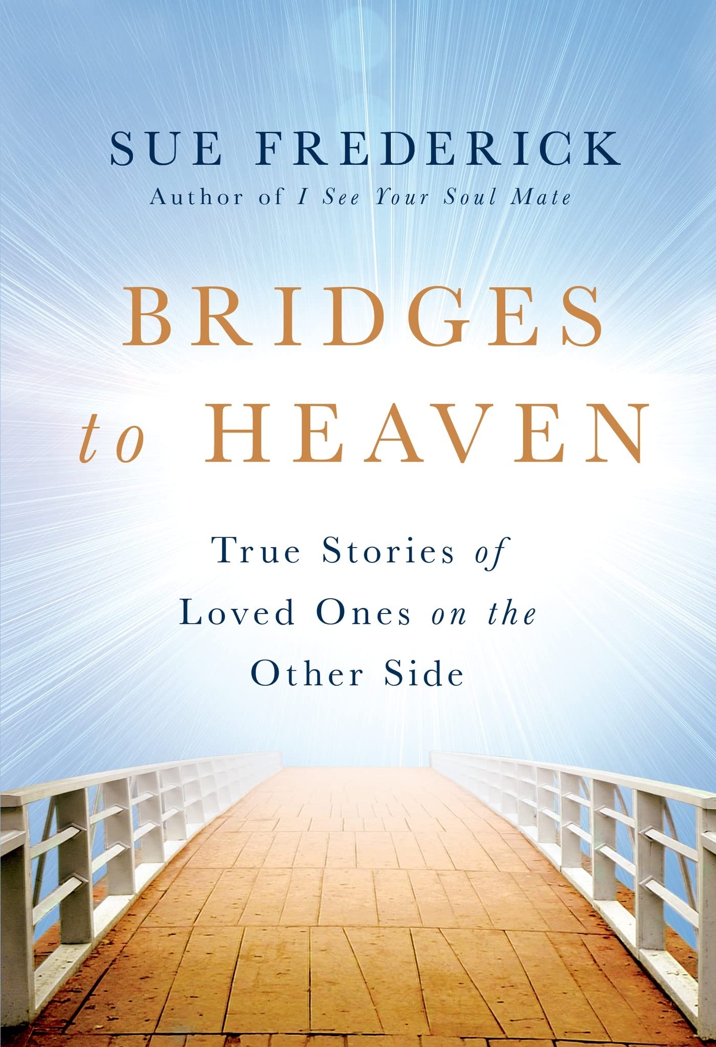 Bridges to Heaven: True Stories of Loved Ones on the Other Side,Used