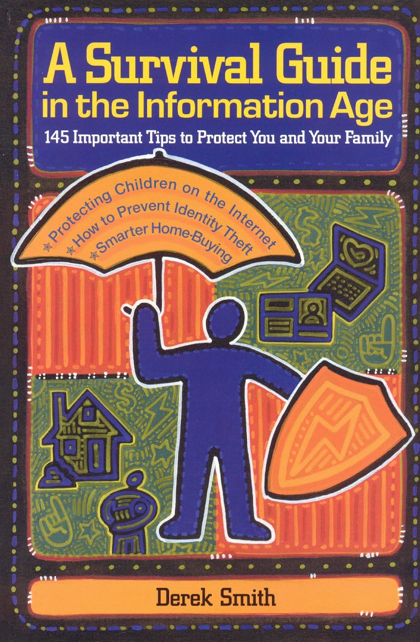 A Survival Guide in the Information Age: 145 Important Tips to Protect You and Your Family,Used