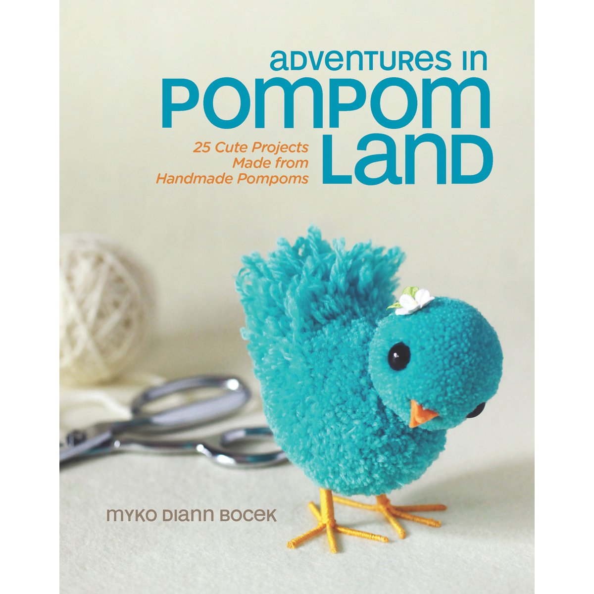 Adventures in Pompom Land: 25 Cute Projects Made from Handmade Pompoms,Used